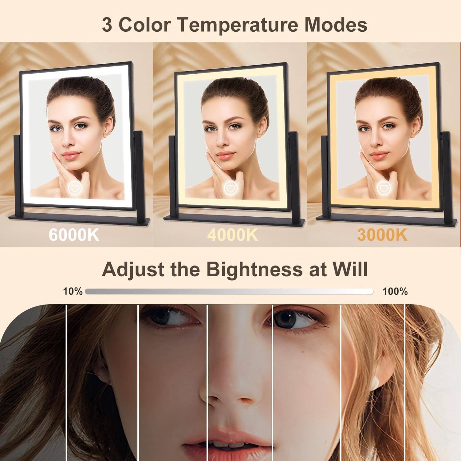 3 Color Temperature Modes  
6000K 4000K 3000K  

Adjust the Brightness at Will  
10% 100%