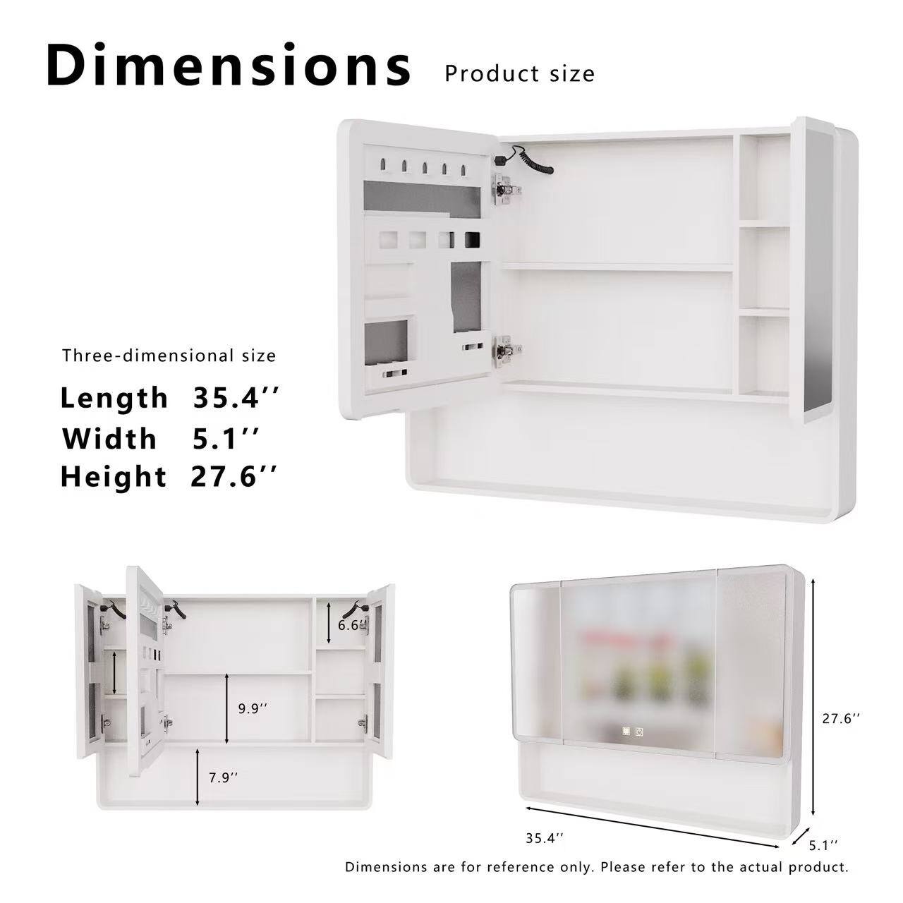 Dimensions  
Product size  
Three-dimensional size  
Length 35.4"  
Width 5.1"  
Height 27.6"  

6.6"  
9.9"  
7.9"  
27.6"  
35.4"  
5.1"  

Dimensions are for reference only. Please refer to the actual product.