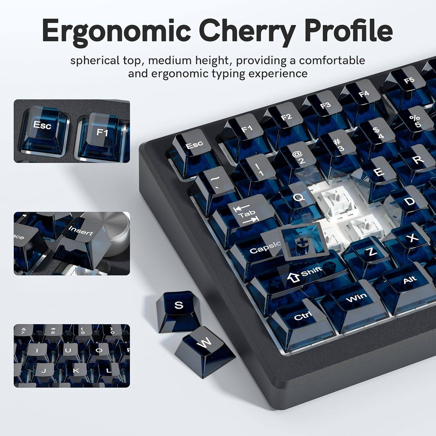 Ergonomic Cherry Profile spherical top, medium height, providing a comfortable and ergonomic typing experience

F5 F4 F3 F2 % Esc 5 F1 F1 $ 4 Esc # 3 2 R ! 1 E - Q D Tab Insert G0 X Capsic Z Shift Alt Win S Ctrl a I U O F W J K L