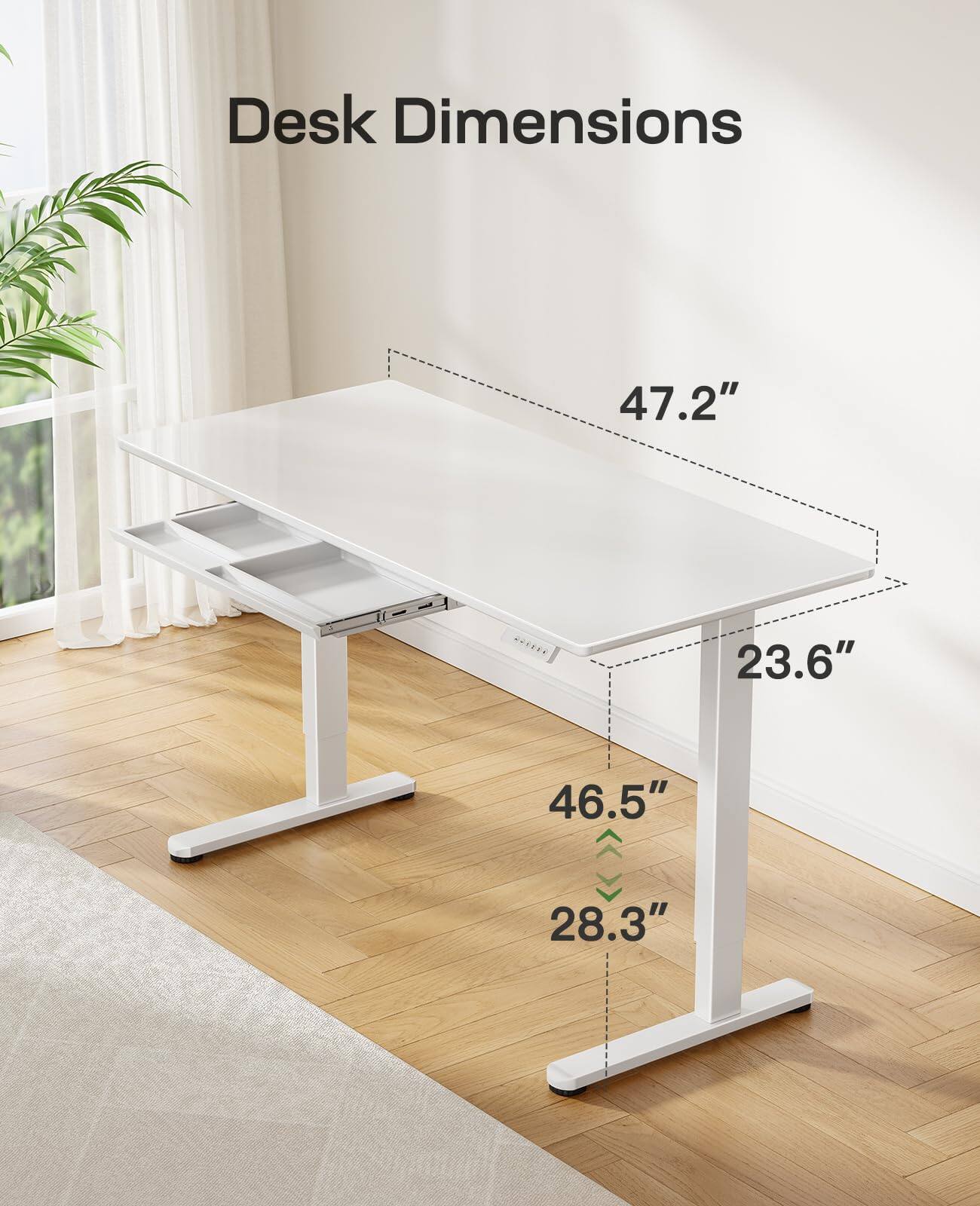 Desk Dimensions  
47.2" x 23.6" x 46.5" x 28.3"