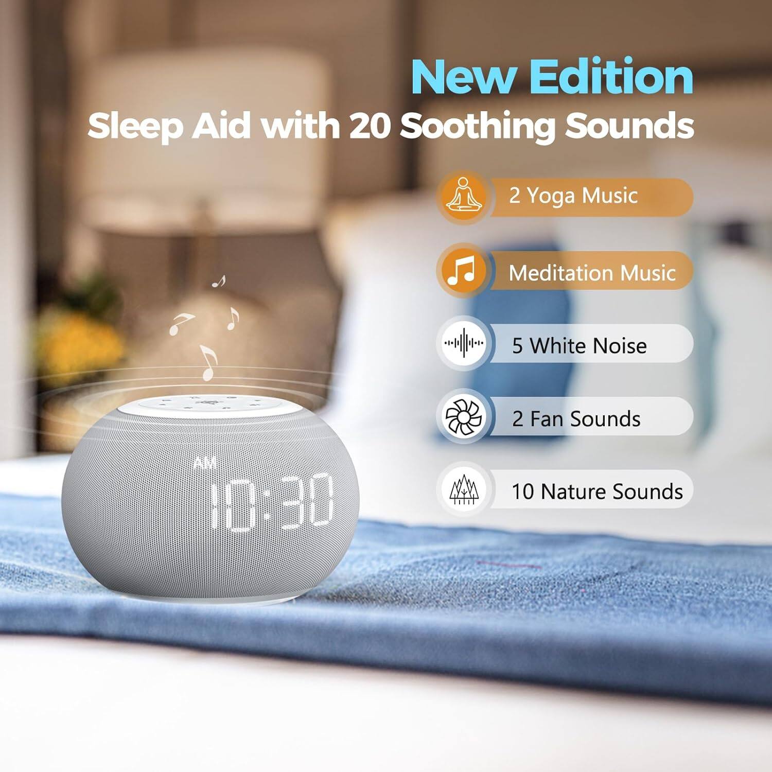 New Edition  
Sleep Aid with 20 Soothing Sounds

- 2 Yoga Music
- Meditation Music
- 5 White Noise
- 2 Fan Sounds
- 10 Nature Sounds