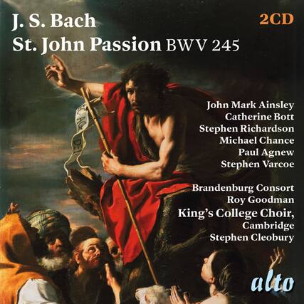 J. S. Bach
St. John Passion BWV 245
2CD
John Mark Ainsley
Catherine Bott
Stephen Richardson
Michael Chance
Paul Agnew
Stephen Varcoe
Brandenburg Consort
Roy Goodman
King's College Choir, Cambridge
Stephen Cleobury
alto