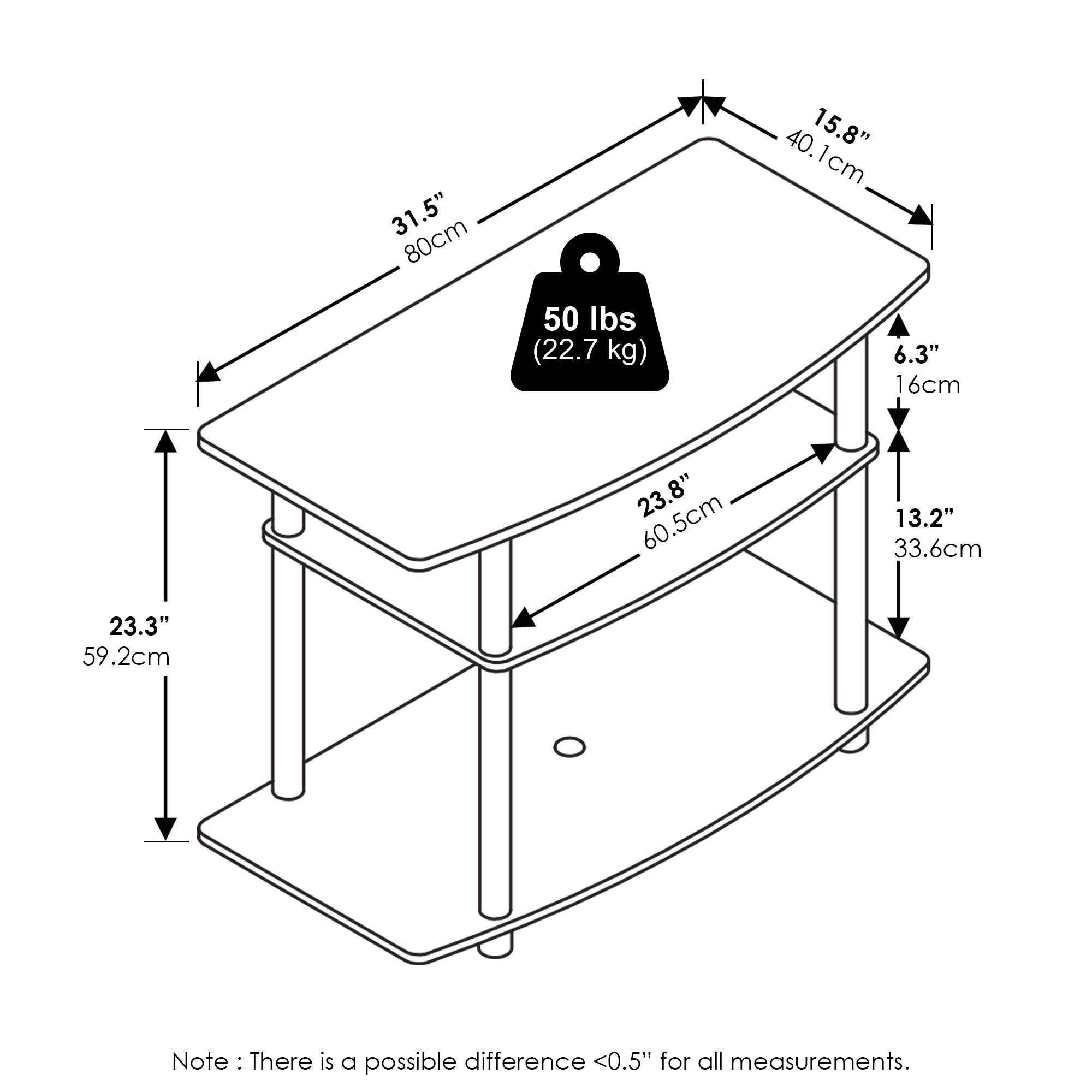 31.5" (80cm)  
15.8" (40.1cm)  
6.3" (16cm)  
23.8" (60.5cm)  
13.2" (33.6cm)  
23.3" (59.2cm)  

Note: There is a possible difference <0.5" for all measurements.