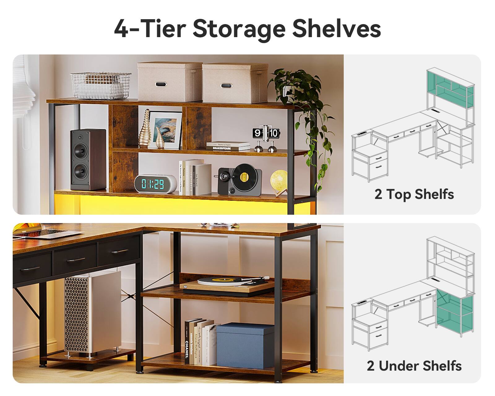 4-Tier Storage Shelves

2 Top Shelves

2 Under Shelves