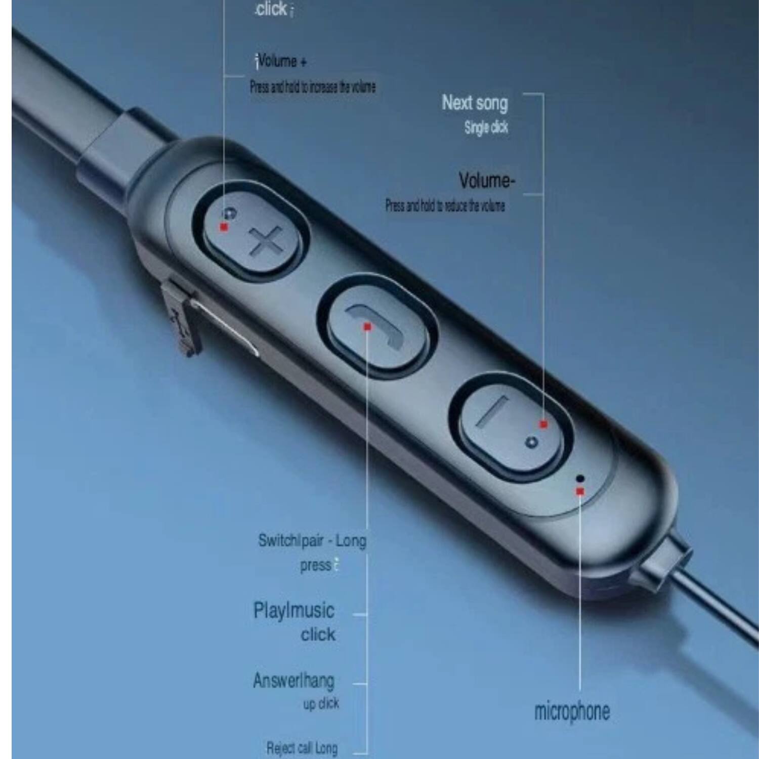 - click
- Volume +: Press and hold to increase the volume
- Next song: Single click
- Volume -: Press and hold to reduce the volume
- Switch pair: Long press
- Play music: click
- Answer/hang up: click
- Reject call: Long press
- microphone