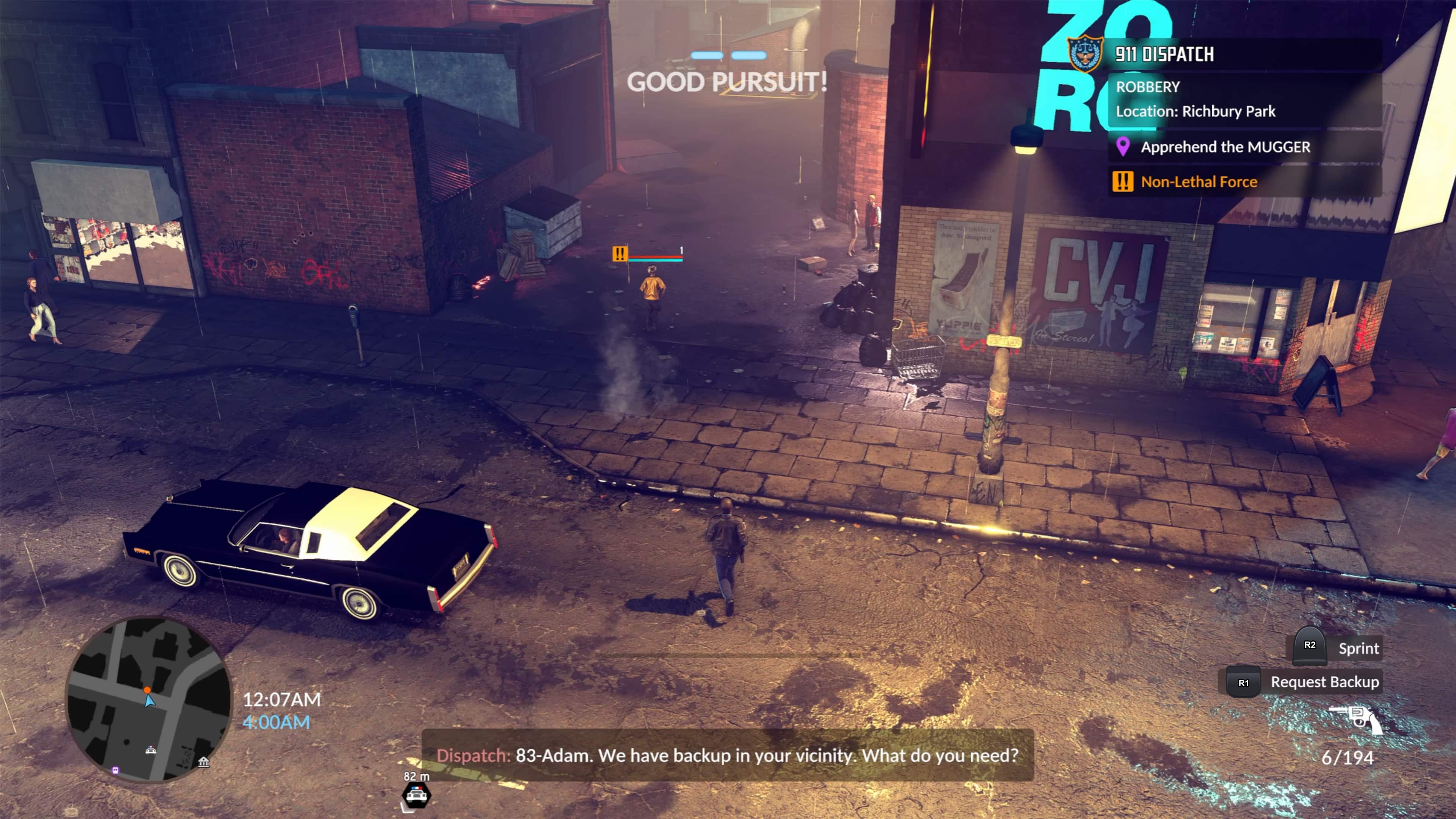 GOOD PURSUIT! 70 911 DISPATCH ROBBERY RC Location: Richbury Park Apprehend the MUGGER! Non-Lethal Force V J ORL! The - ToL - do - TUPPIE CVJI R2 Sprint 12:07AM 4:00AM R1 Request Backup L Dispatch: 83-Adam. We have backup in your vicinity. What do you need? 82 m 6/194