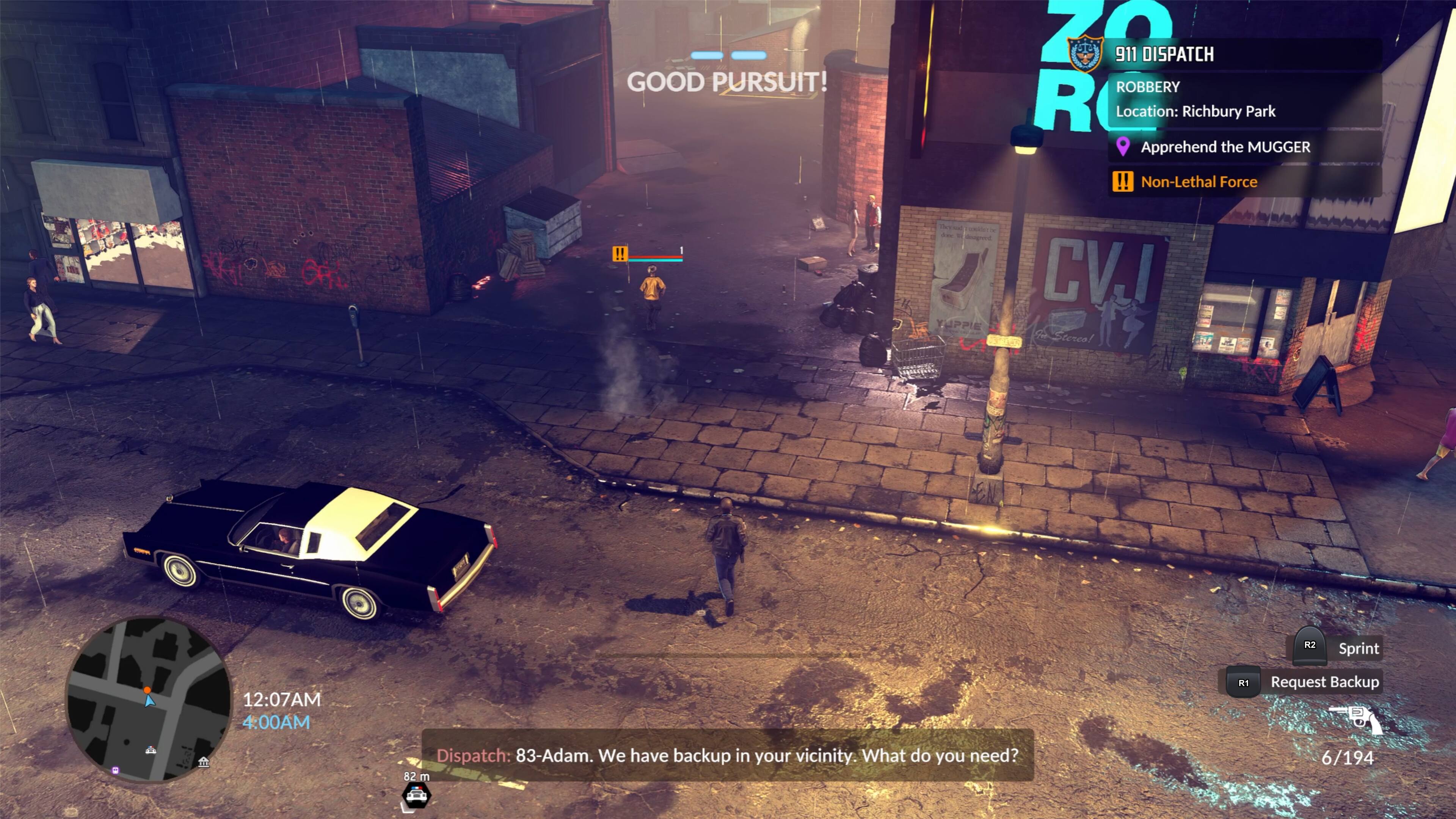 GOOD PURSUIT! 70 911 DISPATCH ROBBERY RC Location: Richbury Park Apprehend the MUGGER! Non-Lethal Force V J ORL! The - ToL - do - TUPPIE CVJI R2 Sprint 12:07AM 4:00AM R1 Request Backup L Dispatch: 83-Adam. We have backup in your vicinity. What do you need? 82 m 6/194