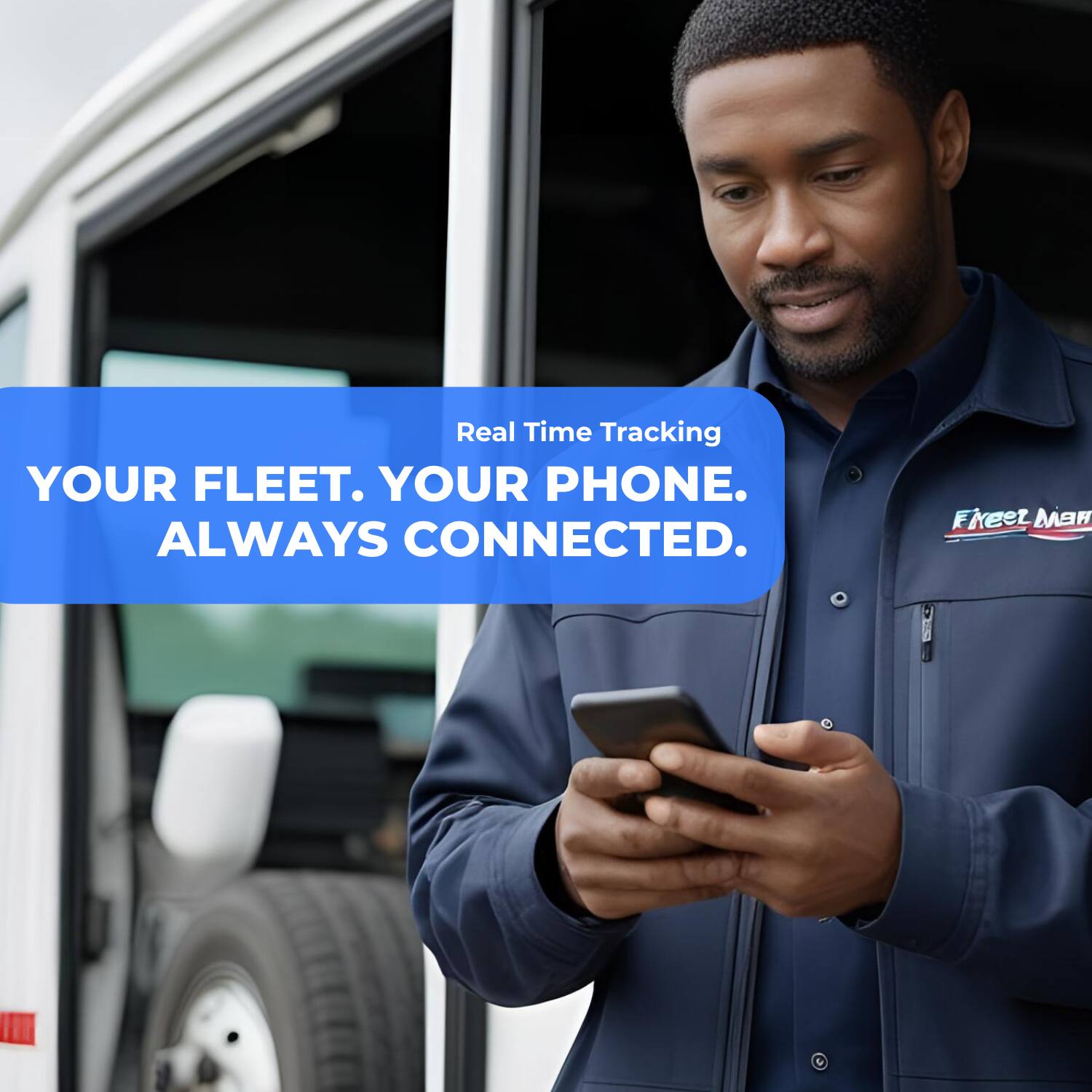 Real Time Tracking
YOUR FLEET. YOUR PHONE. ALWAYS CONNECTED.