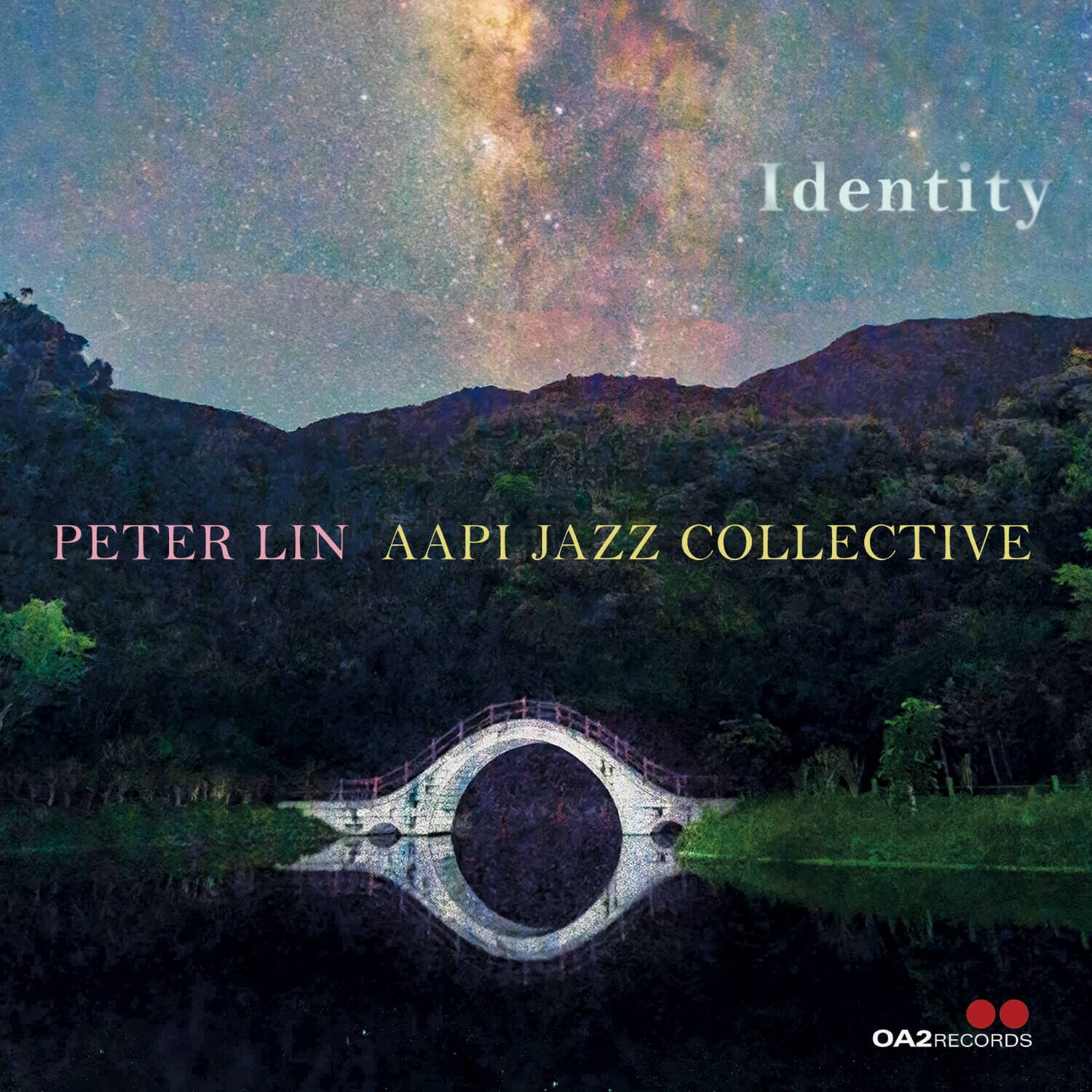 Identity

PETER LIN AAPI JAZZ COLLECTIVE

OA2 RECORDS