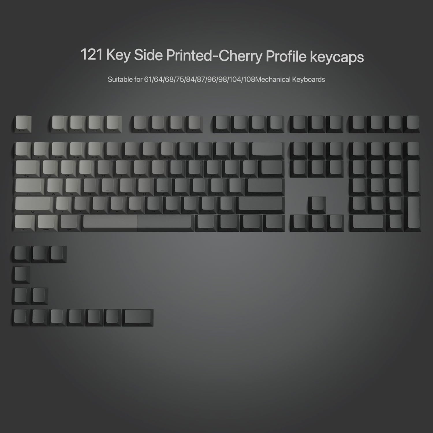121 Key Side Printed-Cherry Profile keycaps  
Suitable for 61/64/68/75/84/87/96/98/104/108 Mechanical Keyboards