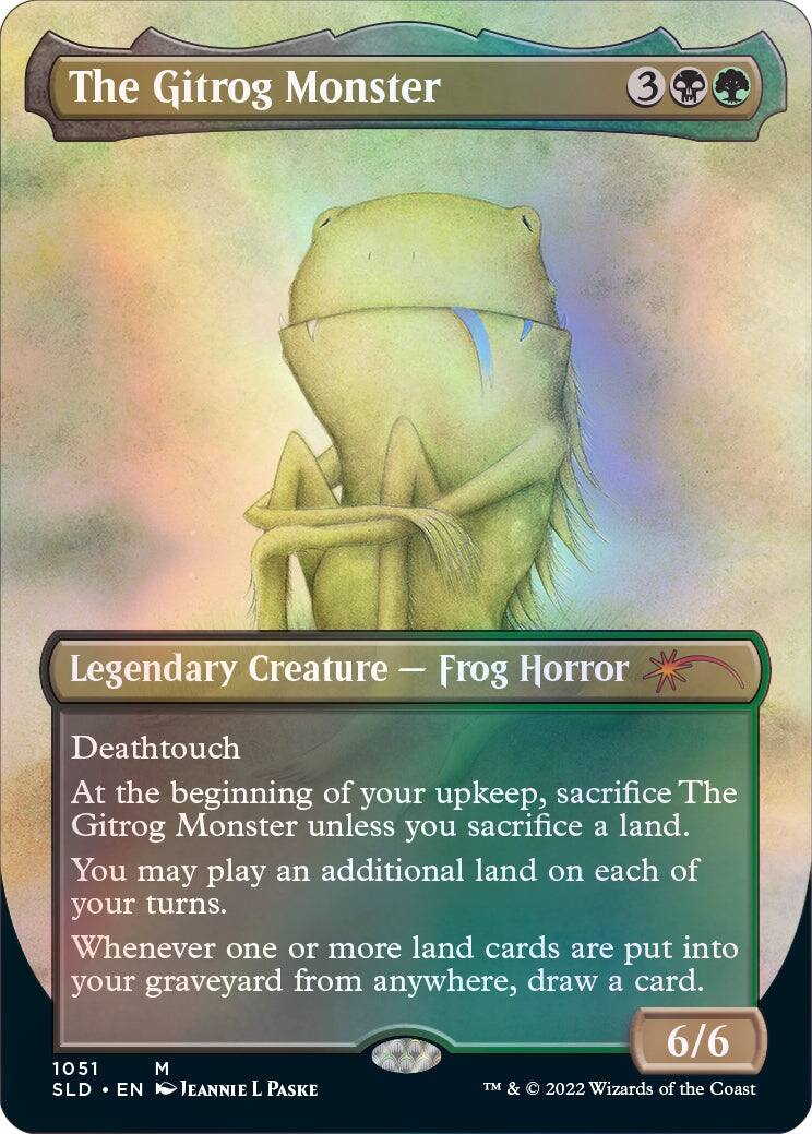 The Gitrog Monster  
3 Legendary Creature - Frog Horror  
Deathtouch  
At the beginning of your upkeep, sacrifice The Gitrog Monster unless you sacrifice a land. You may play an additional land on each of your turns. Whenever one or more land cards are put into your graveyard from anywhere, draw a card.  
6/6  
1051 M SLD EN JEANNIE L PASKE  
TM & © 2022 Wizards of the Coast