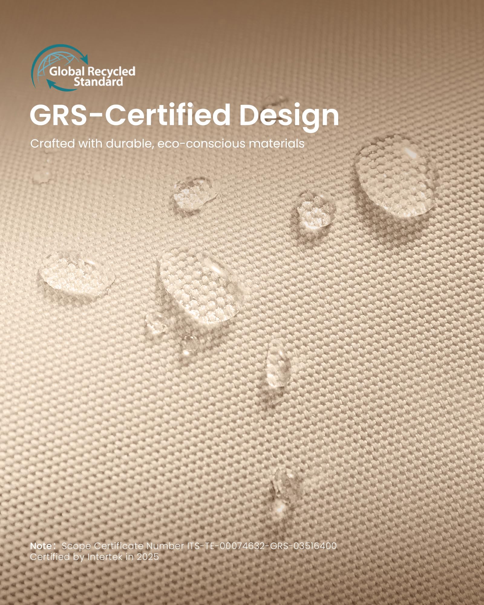 Global Recycled Standard GRS-Certified Design  
Crafted with durable, eco-conscious materials  

Note: Scope Certificate Number TS-TE-00074632-GRS-03516400  
Certified by Intertek in 2025