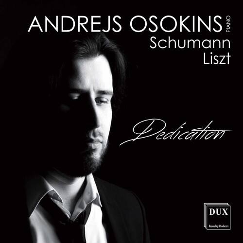 ANDREJS OSOKINS  
PIANO  
Schumann  
Liszt  

Dedication  

DUX  
DUX RECORDS