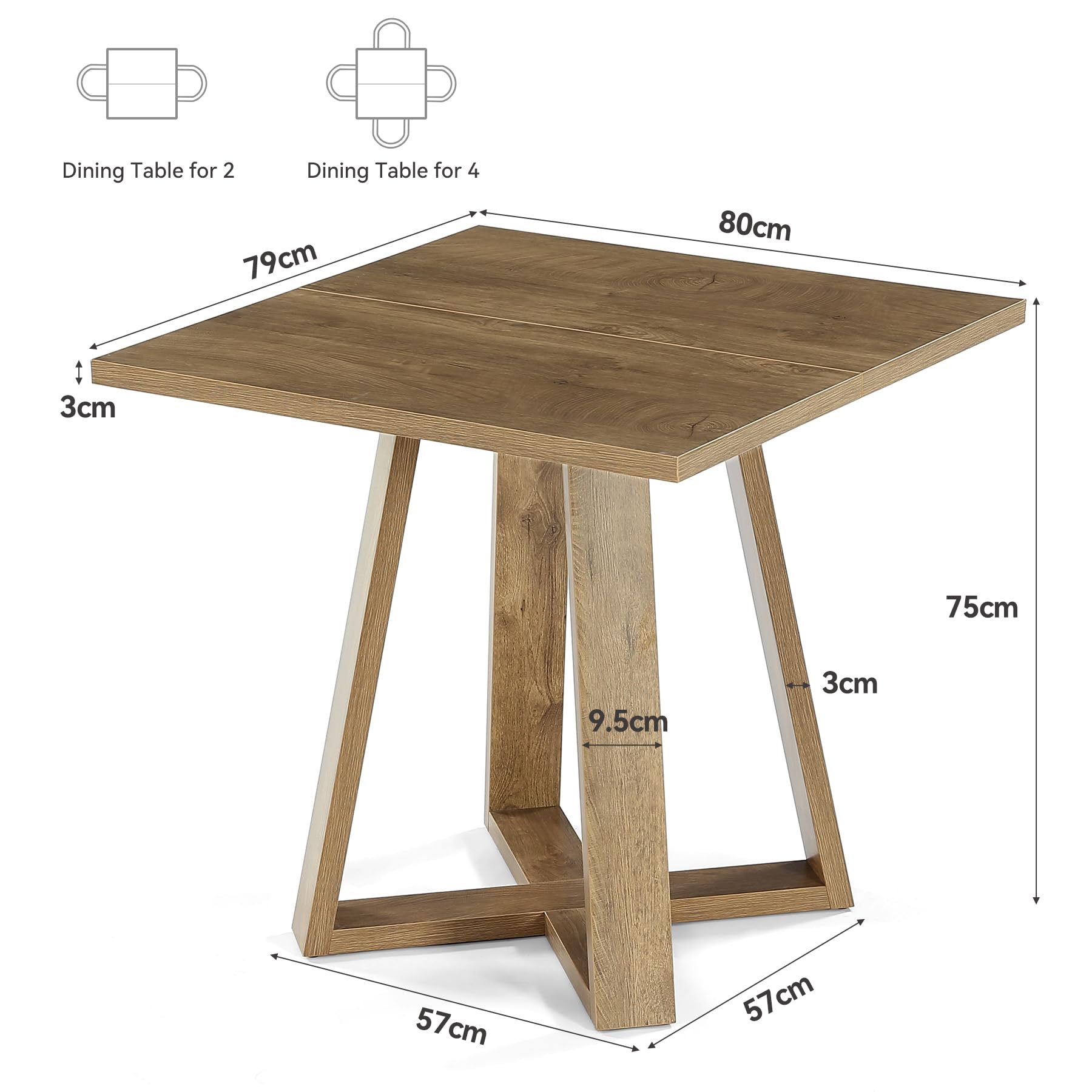 Dining Table for 2  
Dining Table for 4  
79cm  
80cm  
3cm  
75cm  
9.5cm  
3cm  
57cm  
57cm