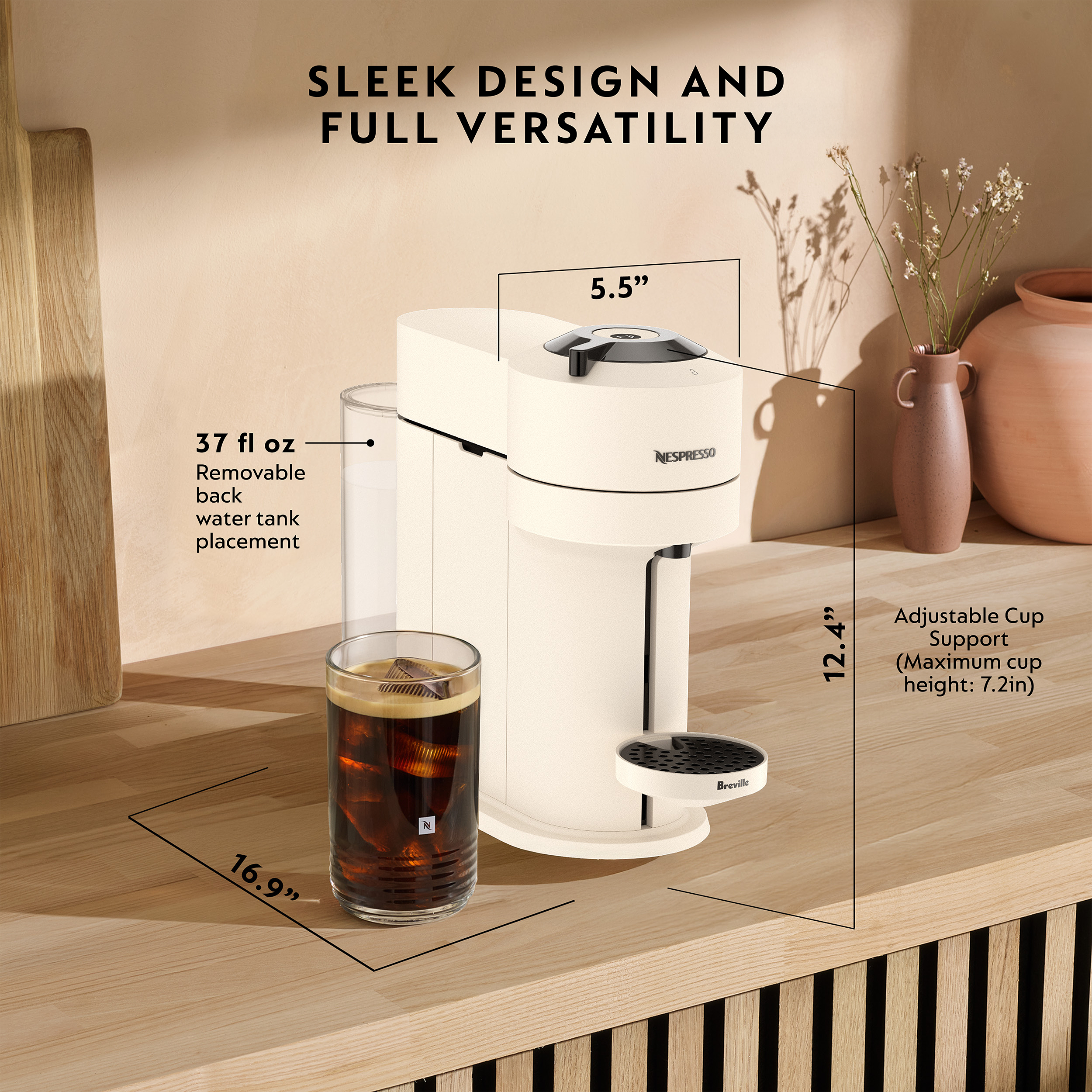 SLEEK DESIGN AND FULL VERSATILITY

- 5.5" 
- 37 fl oz Removable back water tank placement
- 12.4" Adjustable Cup Support (Maximum cup height: 7.2in)
- 16.9"