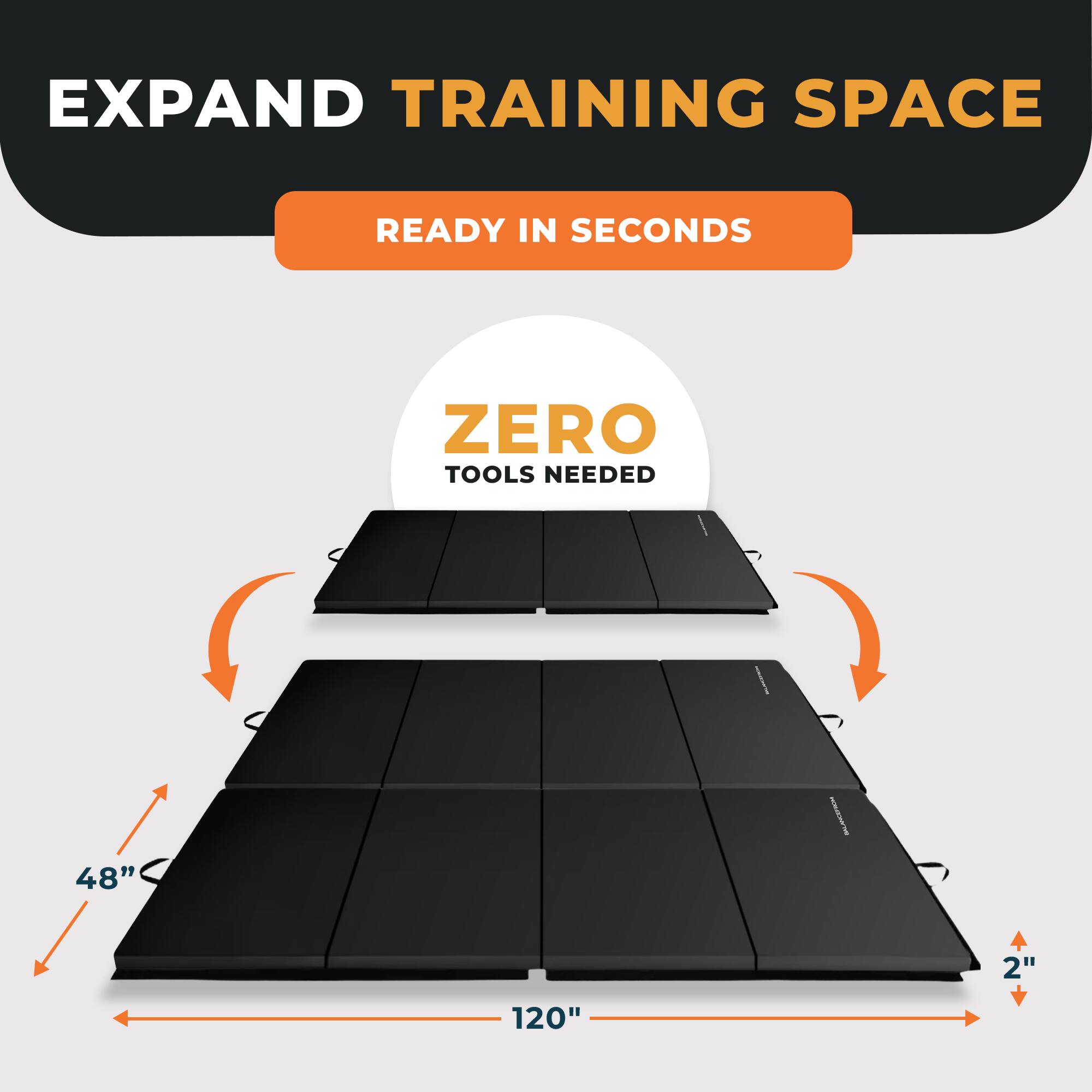 EXPAND TRAINING SPACE  
READY IN SECONDS  
ZERO TOOLS NEEDED  
48" x 2" x 120"