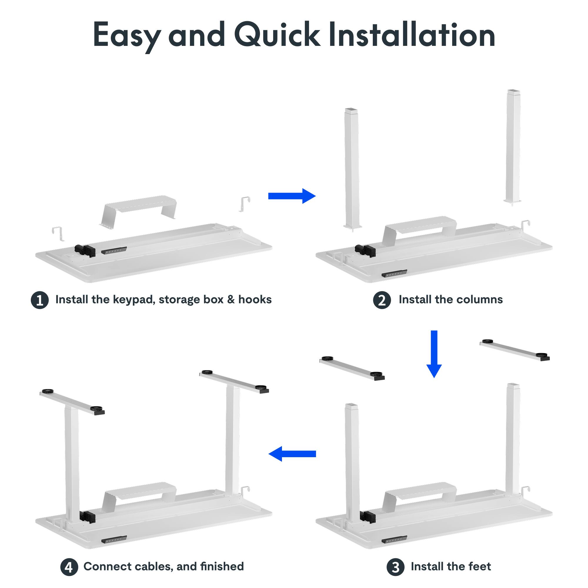 Easy and Quick Installation

1. Install the keypad, storage box & hooks
2. Install the columns
3. Install the feet
4. Connect cables, and finished