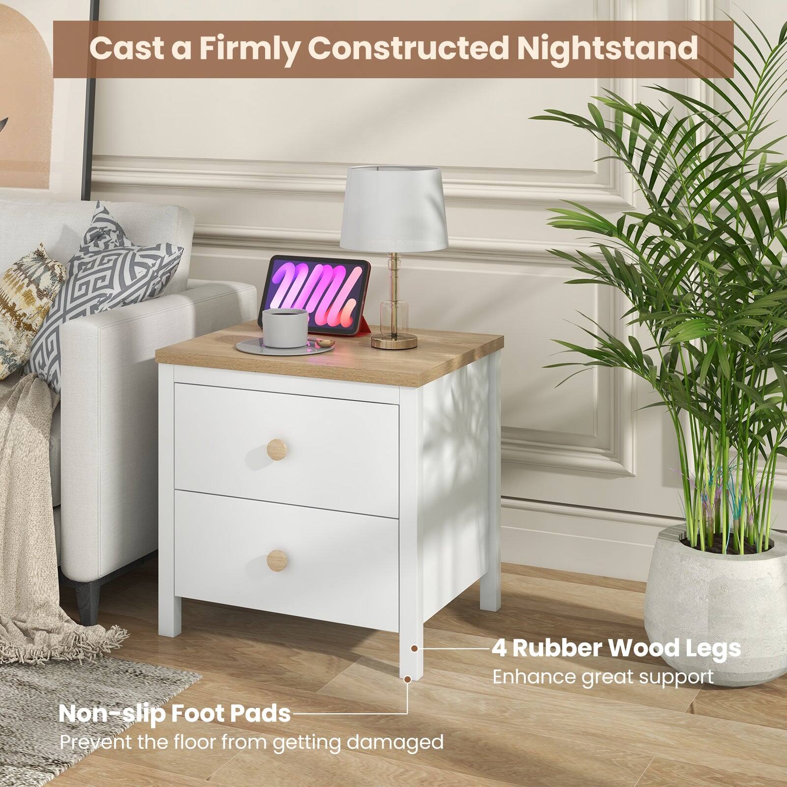 Cast a Firmly Constructed Nightstand

4 Rubber Wood Legs
Enhance great support

Non-slip Foot Pads
Prevent the floor from getting damaged