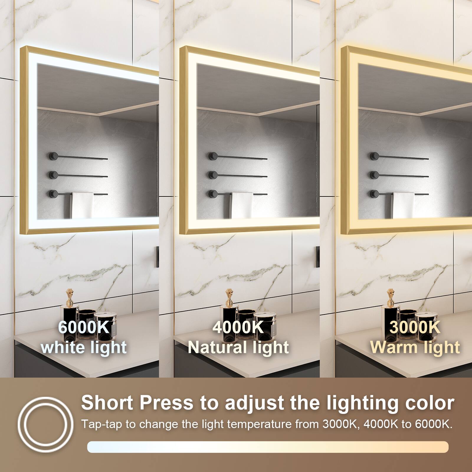 6000K white light  
4000K Natural light  
3000K Warm light  

Short Press to adjust the lighting color  
Tap-tap to change the light temperature from 3000K, 4000K to 6000K.