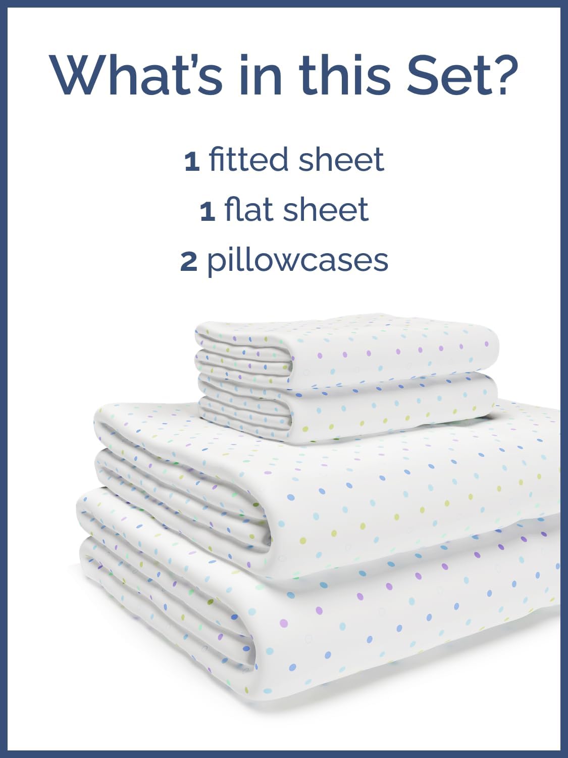 What's in this Set?  
1 fitted sheet  
1 flat sheet  
2 pillowcases