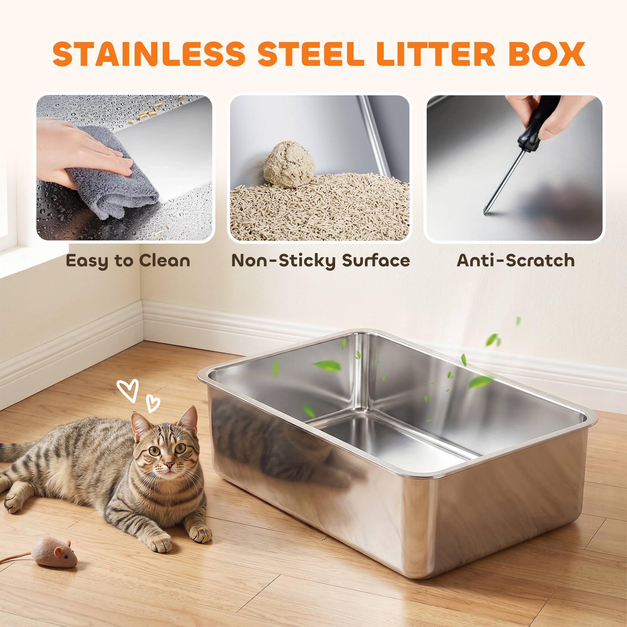 STAINLESS STEEL LITTER BOX

Easy to Clean
Non-Sticky Surface
Anti-Scratch
