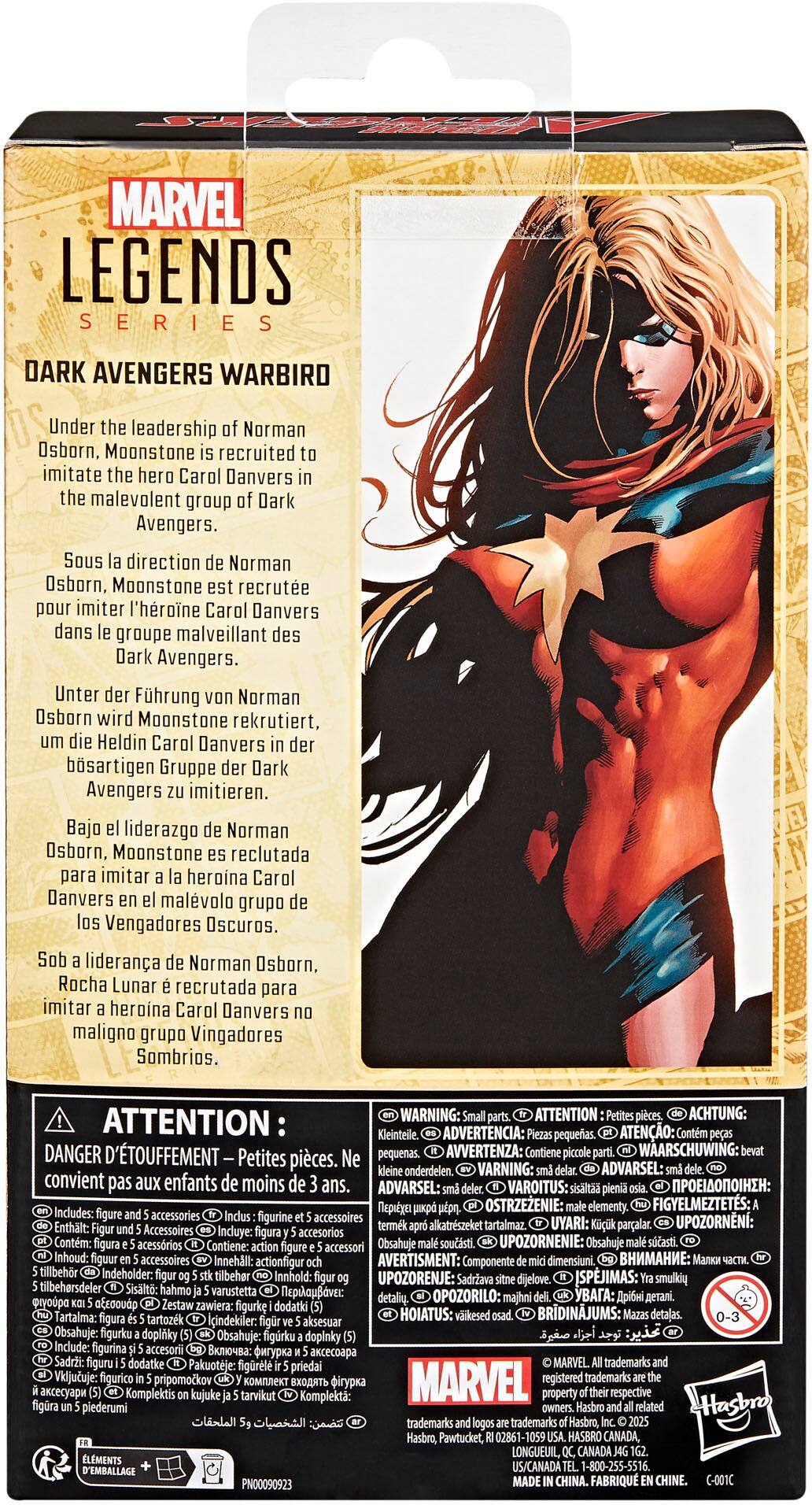 The text on the image is in French, so I will provide the corrected text in English.

MARVEL LEGENDS SERIES DARK AVENGERS WARBIRO Under the leadership of Norman Osborn, Moonstone recruited a group of imitators to imitate hero Carol Danvers.

Sous la direction de Norman Osborn, Moonstone recrute pour imiter l'heroine Carol Danvers dans un groupe malveillant des Dark Avengers.

Unter Führung Norman Osborn wird Moonstone rekrutiert, um Carol Danvers im bösartigen Gruppe Dark Avengers zu imitieren.

Bajo liderazgo Norman Osborn, Moonstone reclutada para imitar heroina Carol Danvers malvolo grupo Vengadores Oscuros.

Sob liderana Norman Osborn, Rocha Lunar recrutada para imitar heroina Carol Danvers maligno grupo Vingadores Sombrios.

WARNING: ATTENTION Kleinteile. ADVERTENCIA: pequeas. Atención: pequeños componentes.

AVVERTENZA: WAARSCHUWING: Petites pices.

Onderdeel.