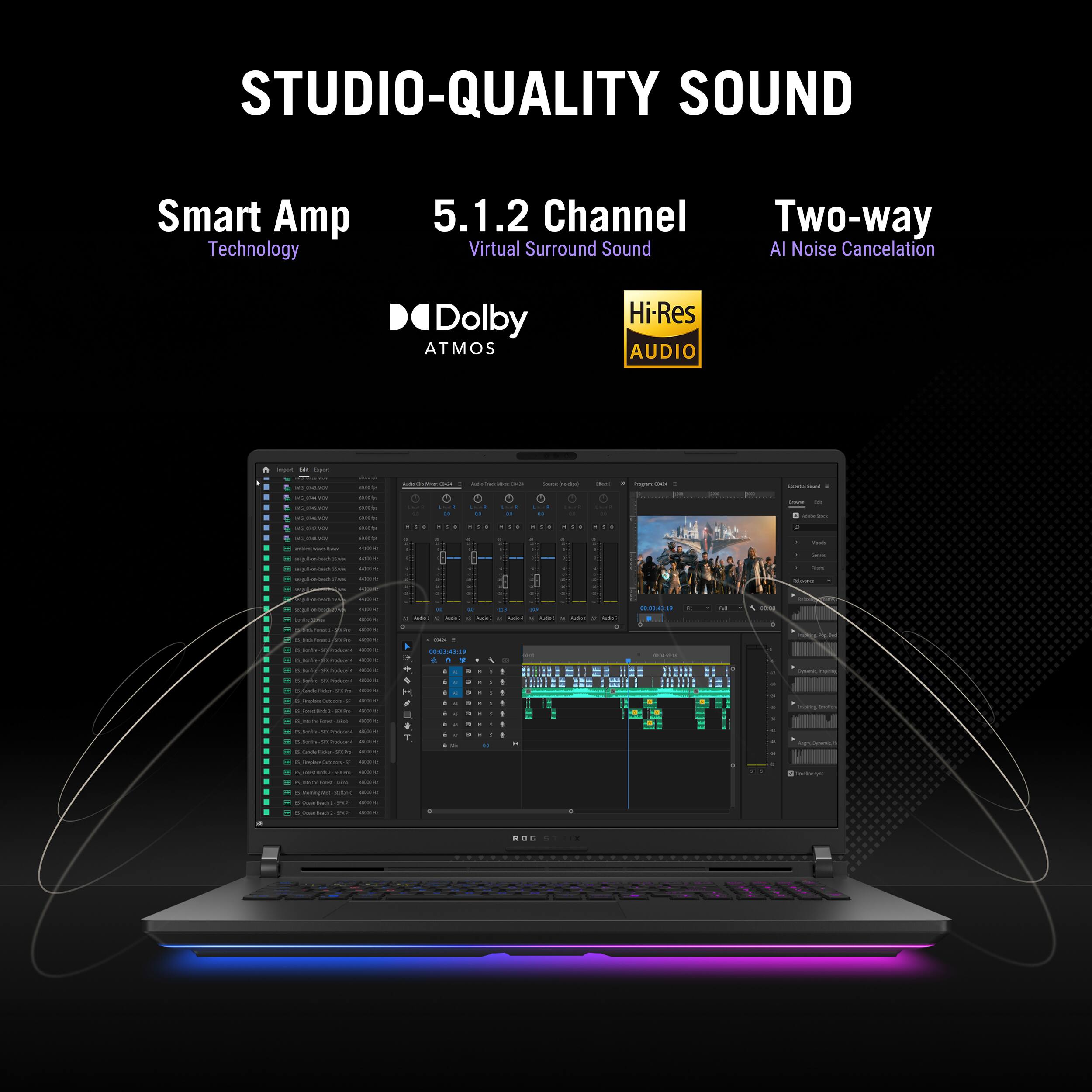 STUDIO-QUALITY SOUND

Smart Amp Technology

5.1.2 Channel Virtual Surround Sound

Two-way AI Noise Cancellation

Dolby ATMOS

Hi-Res AUDIO