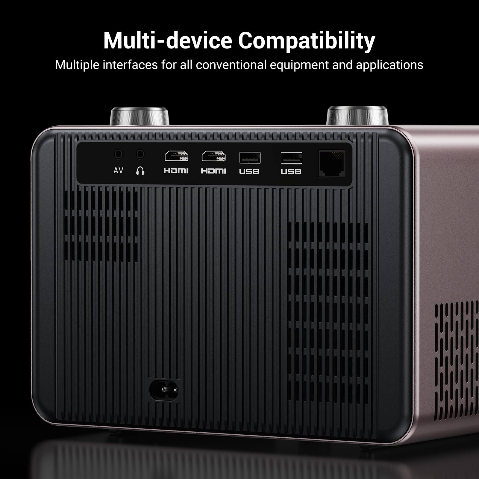 Multi-device Compatibility  
Multiple interfaces for all conventional equipment and applications  

AV  
HDMI  
HDMI  
USB  
USB