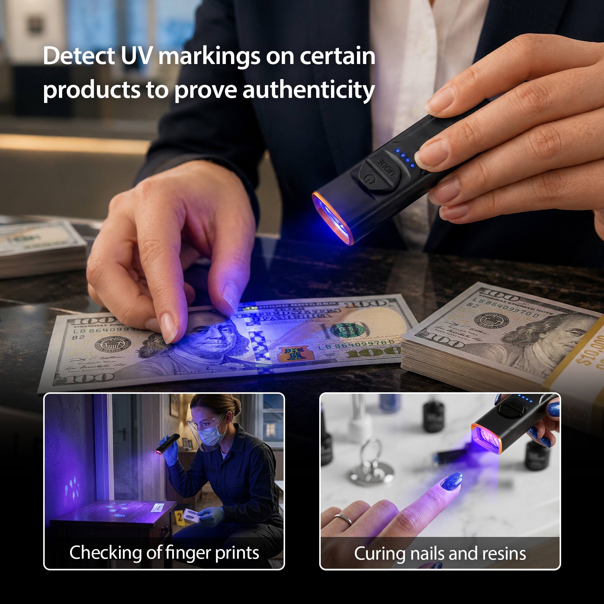 Detect UV markings on certain products to prove authenticity

O MODE
100 LB 864099 B2 Sartime Lesses 100
100 B2 LB OOL - SUSMEARE FREED CHUVA 864099 or NOTAL DEFAMERICA 100 LB 864099700 DXX 100 = $10,000

Checking of finger prints
Curing nails and resins