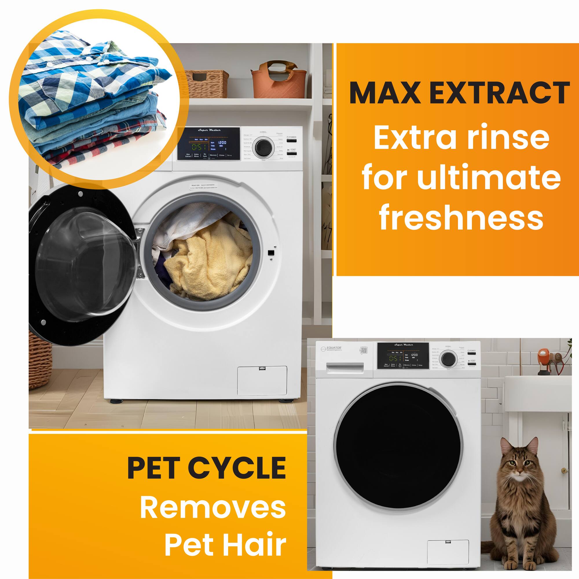 MAX EXTRACT  
Extra rinse for ultimate freshness  

PET CYCLE  
Removes Pet Hair