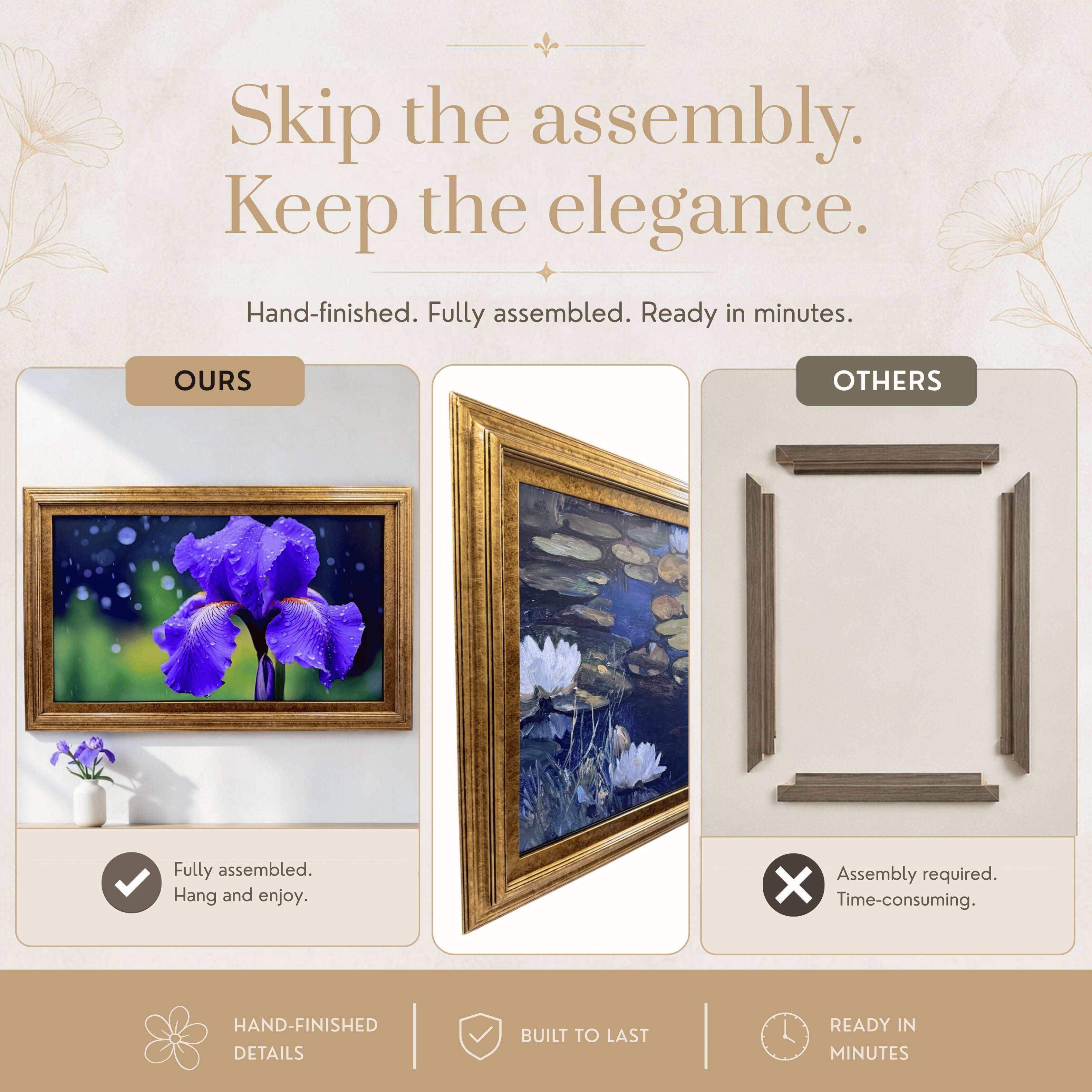 Skip the assembly. Keep the elegance.  
Hand-finished. Fully assembled. Ready in minutes.

OURS  
Fully assembled. Hang and enjoy.

OTHERS  
Assembly required. Time-consuming.

HAND-FINISHED DETAILS  
BUILT TO LAST  
READY IN MINUTES