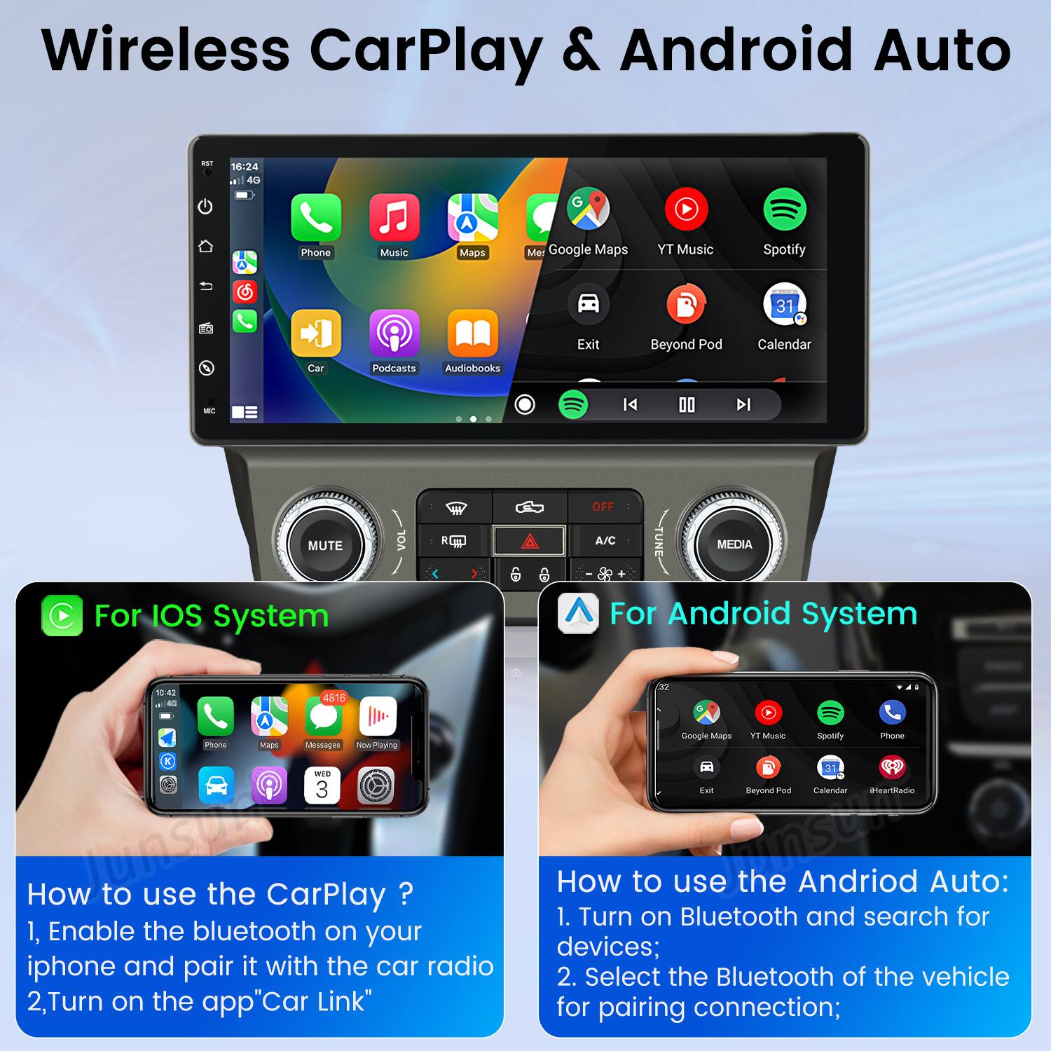 Wireless CarPlay & Android Auto

For iOS System

How to use the CarPlay?
1. Enable the bluetooth on your iphone and pair it with the car radio
2. Turn on the app "Car Link"

For Android System

How to use the Android Auto:
1. Turn on Bluetooth and search for devices;
2. Select the Bluetooth of the vehicle for pairing connection;