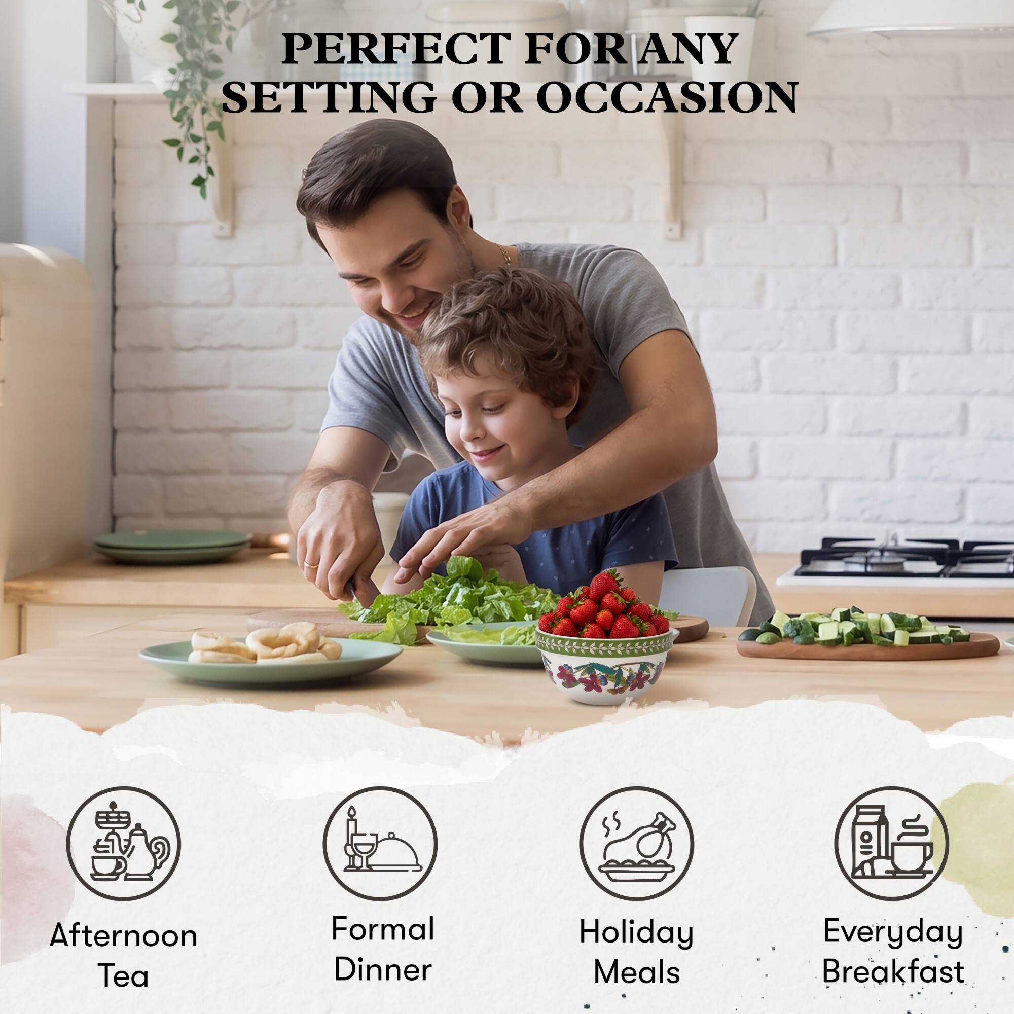 PERFECT FOR ANY SETTING OR OCCASION

- Afternoon Tea
- Formal Dinner
- Holiday Meals
- Everyday Breakfast