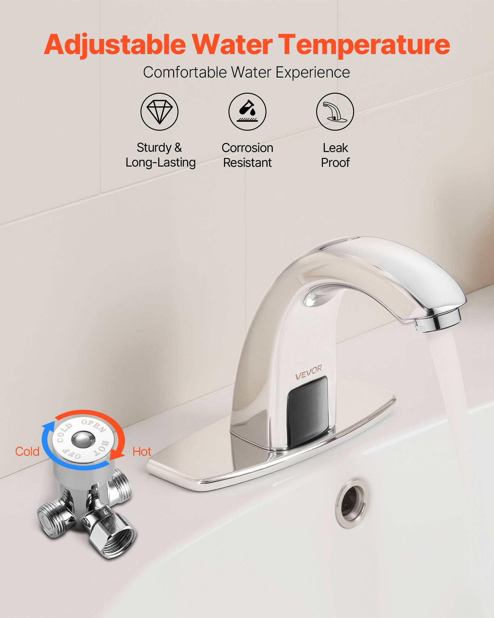 Adjustable Water Temperature  
Comfortable Water Experience  
Sturdy & Long-Lasting  
Corrosion Resistant  
Leak Proof  

COLD OPEN  
HOT  

Cold  
Hot