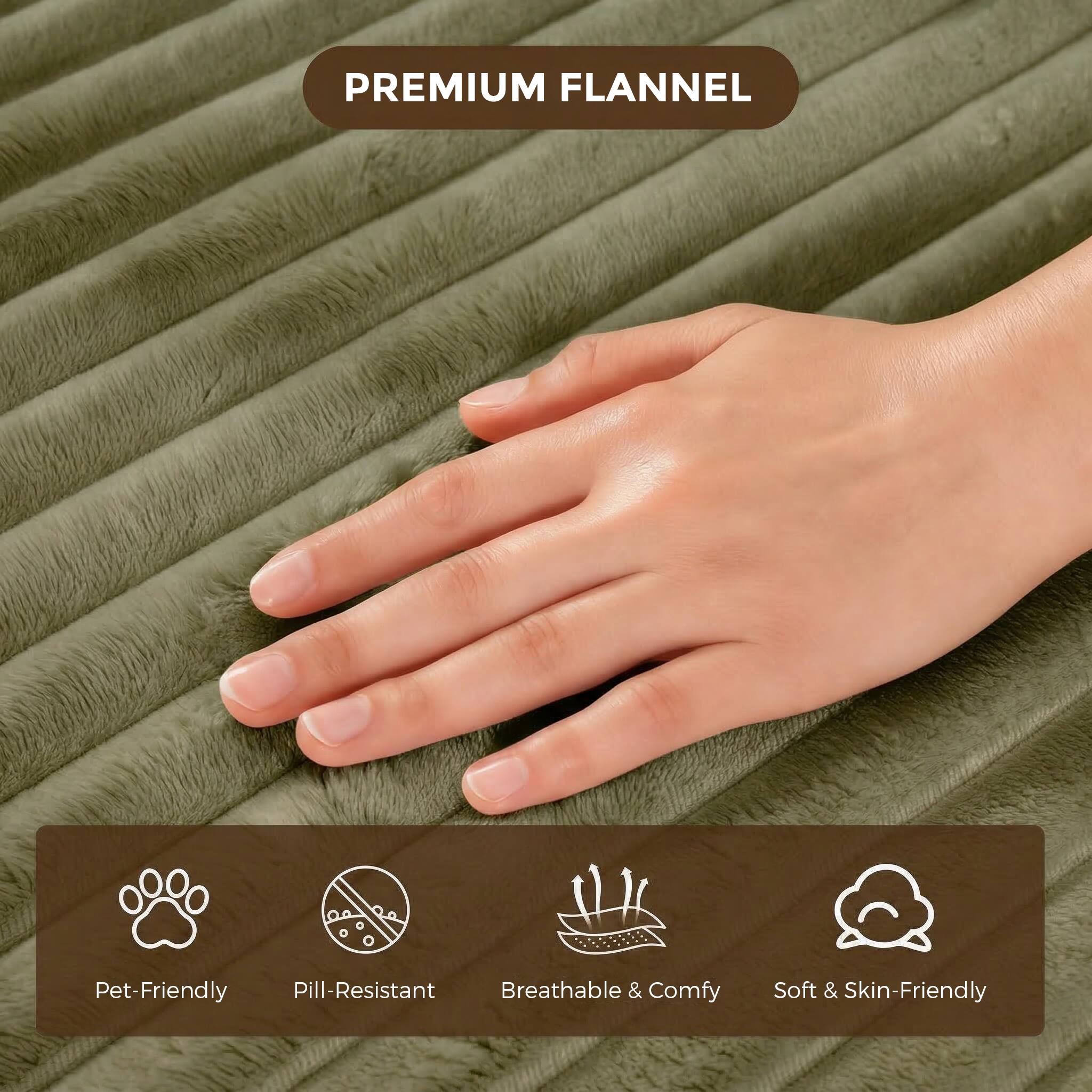 PREMIUM FLANNEL

- Pet-Friendly
- Pill-Resistant
- Breathable & Comfy
- Soft & Skin-Friendly