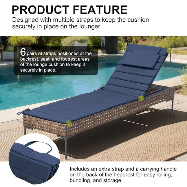 PRODUCT FEATURE  
Designed with multiple straps to keep the cushion securely in place on the lounger.  
6 pairs of straps positioned at the backrest, seat, and footrest areas of the lounge cushion to keep it securely in place.  
Includes an extra strap and a carrying handle on the back of the headrest for easy rolling, bundling, and storage.