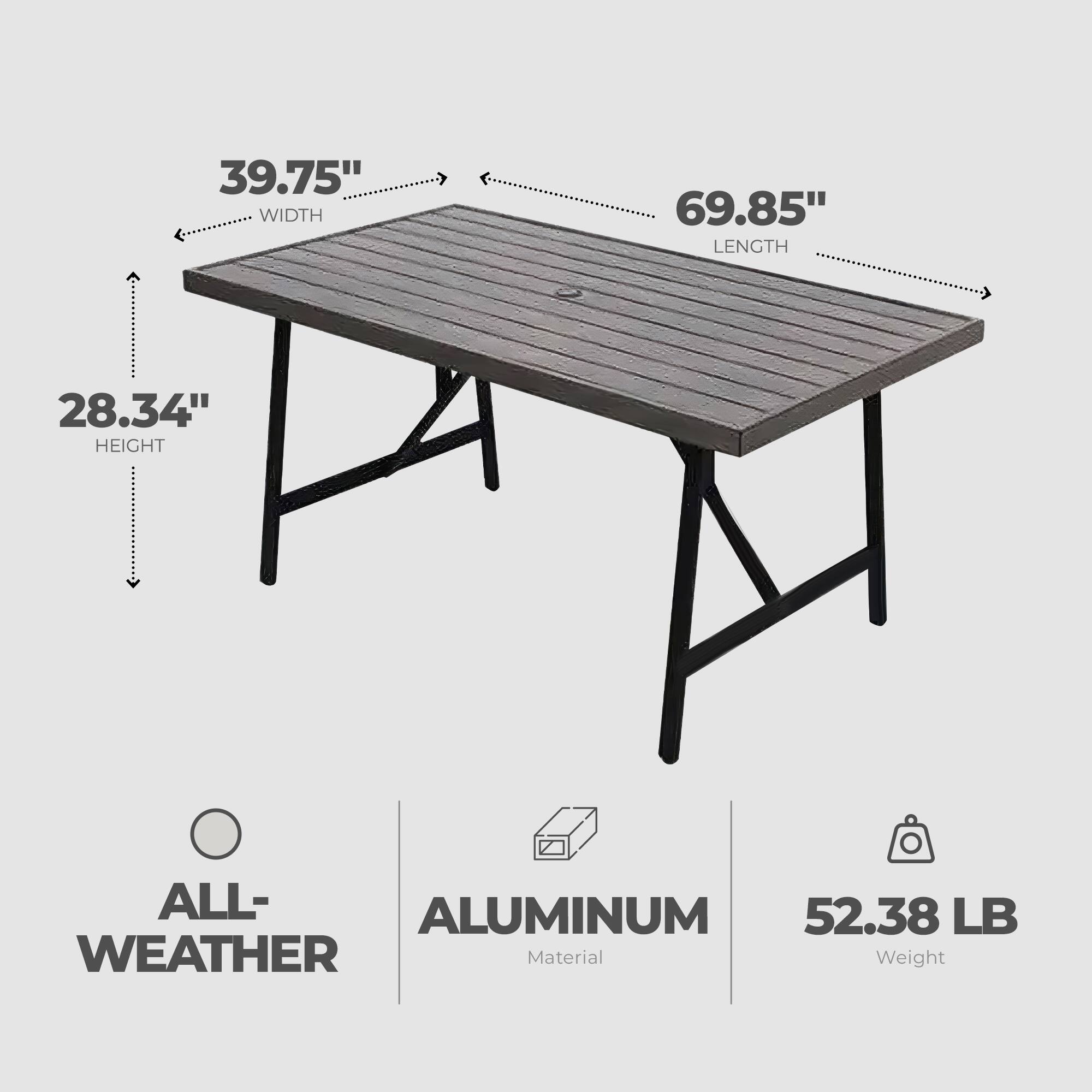 39.75" WIDTH  
69.85" LENGTH  
28.34" HEIGHT  

ALL-WEATHER  
ALUMINUM  
52.38 LB  

Material Weight