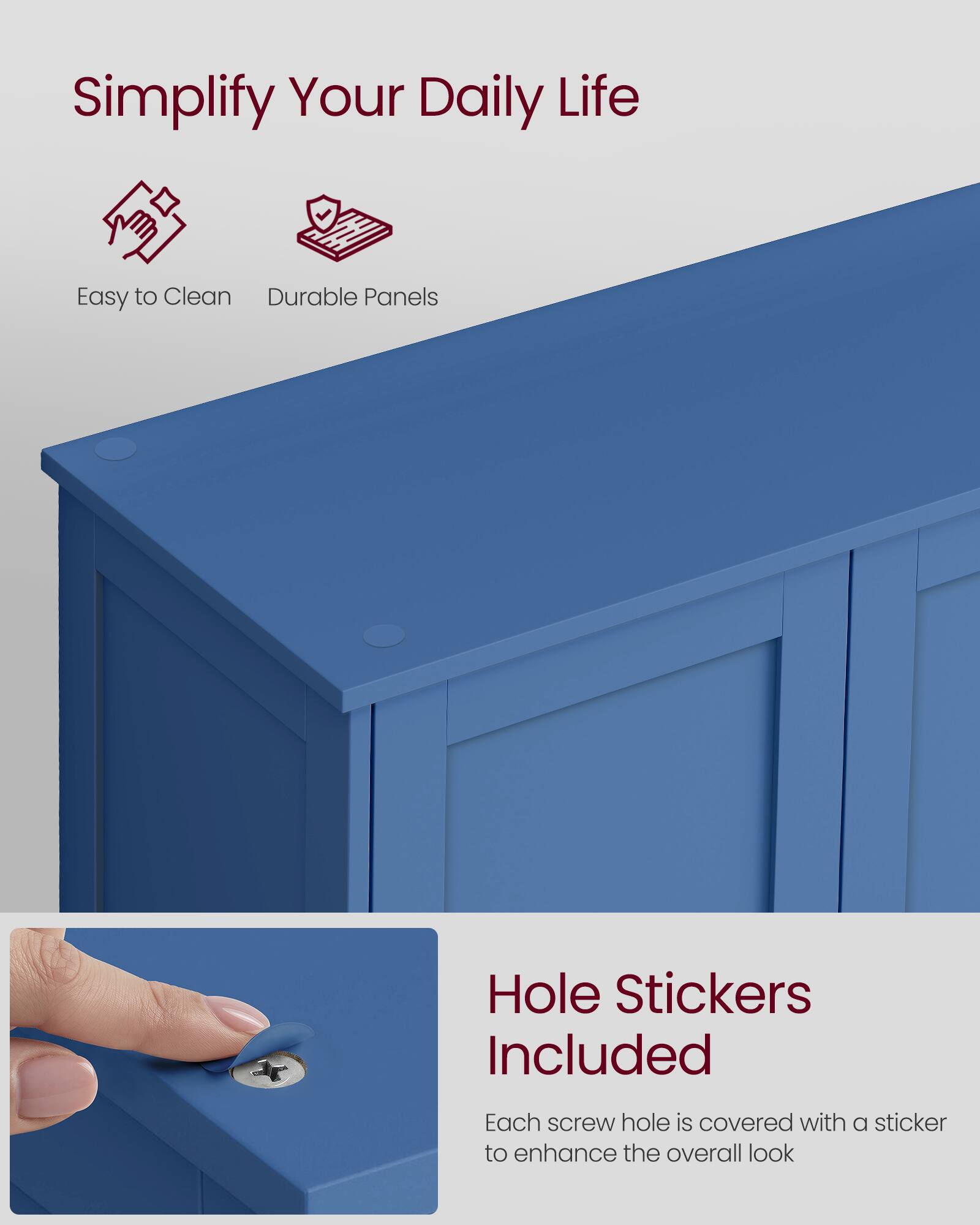 Simplify Your Daily Life

Easy to Clean
Durable Panels

Hole Stickers Included

Each screw hole is covered with a sticker to enhance the overall look