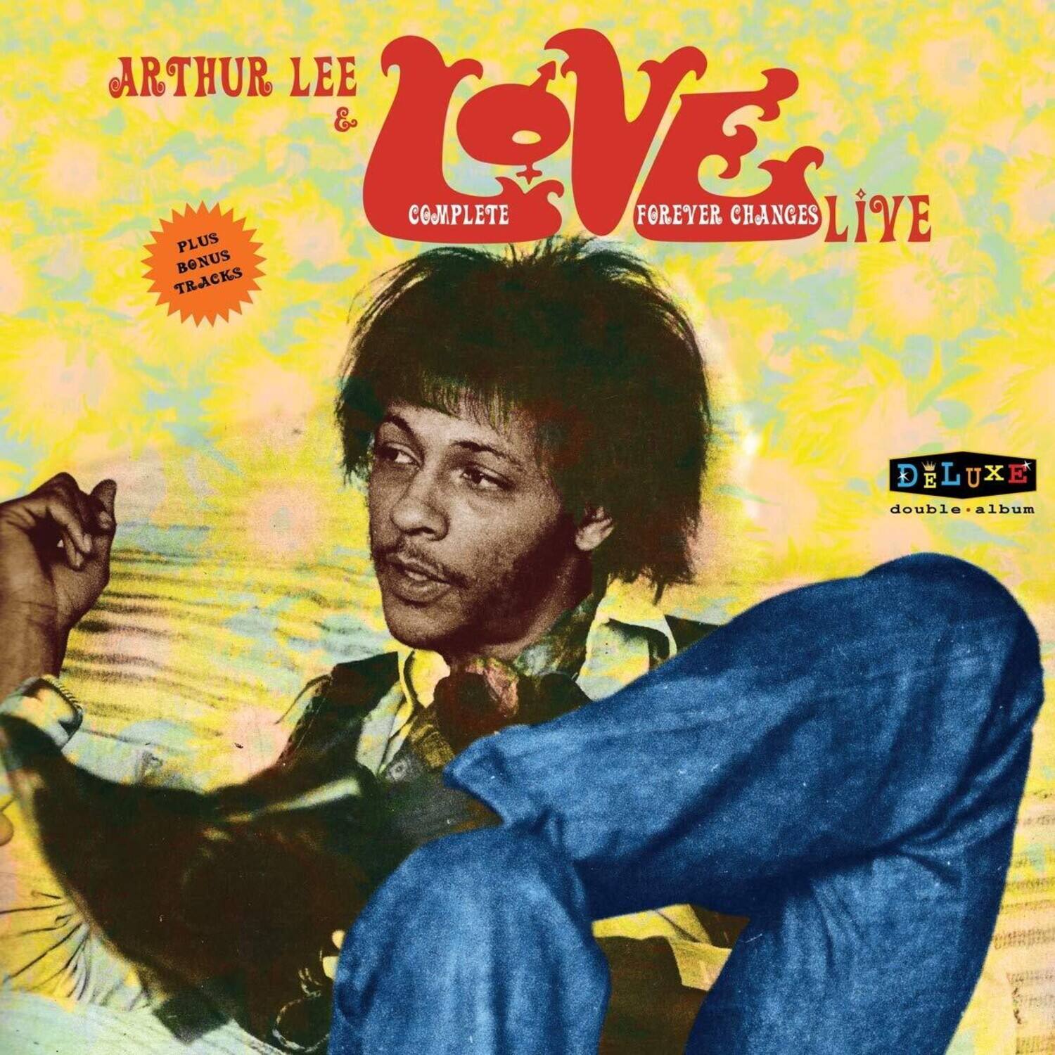 Arthur Lee & Love  
Complete  
Forever Changes Live  
Plus Bonus Tracks  
Deluxe  
Double Album