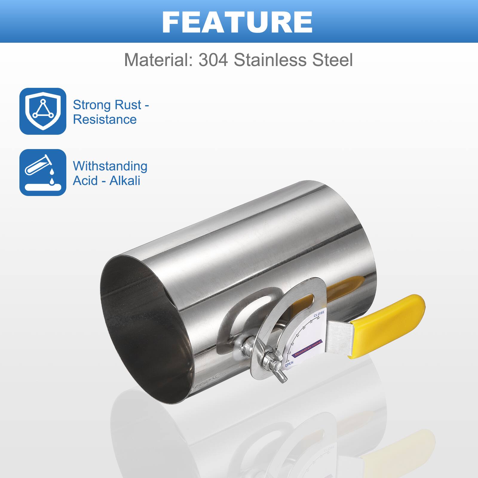 FEATURE  
Material: 304 Stainless Steel  
- Strong Rust Resistance  
- Withstanding Acid - Alkali
