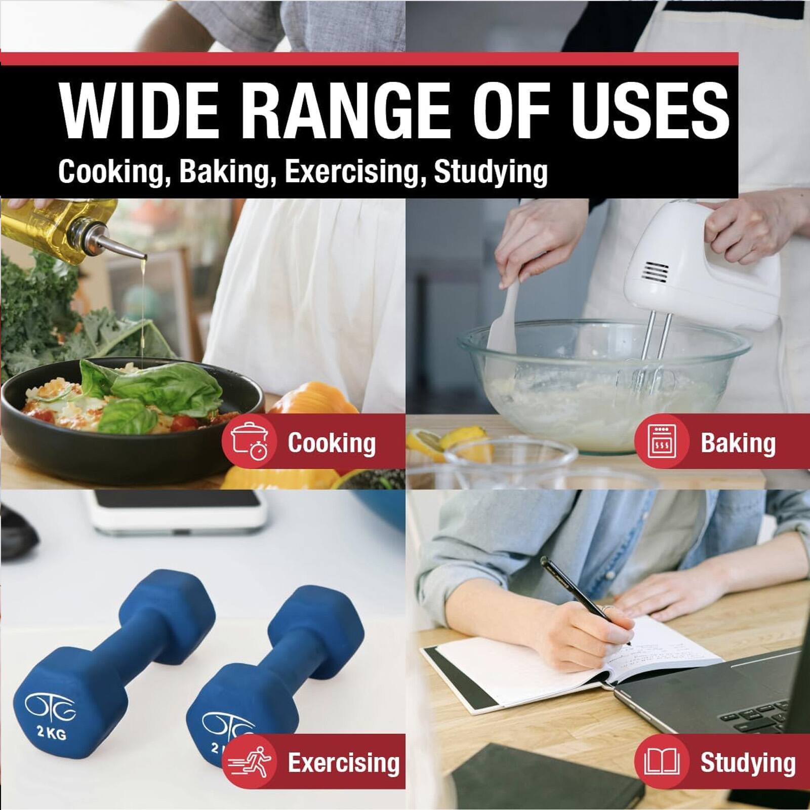 WIDE RANGE OF USES  
Cooking, Baking, Exercising, Studying

Cooking  
Baking  
Exercising  
Studying