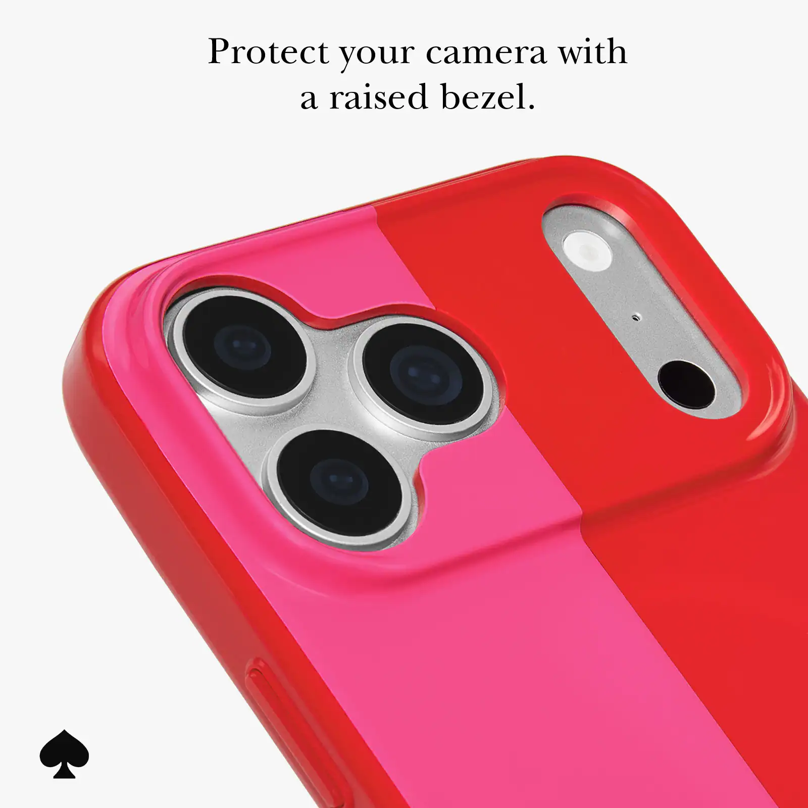 Protect your camera with a raised bezel.
