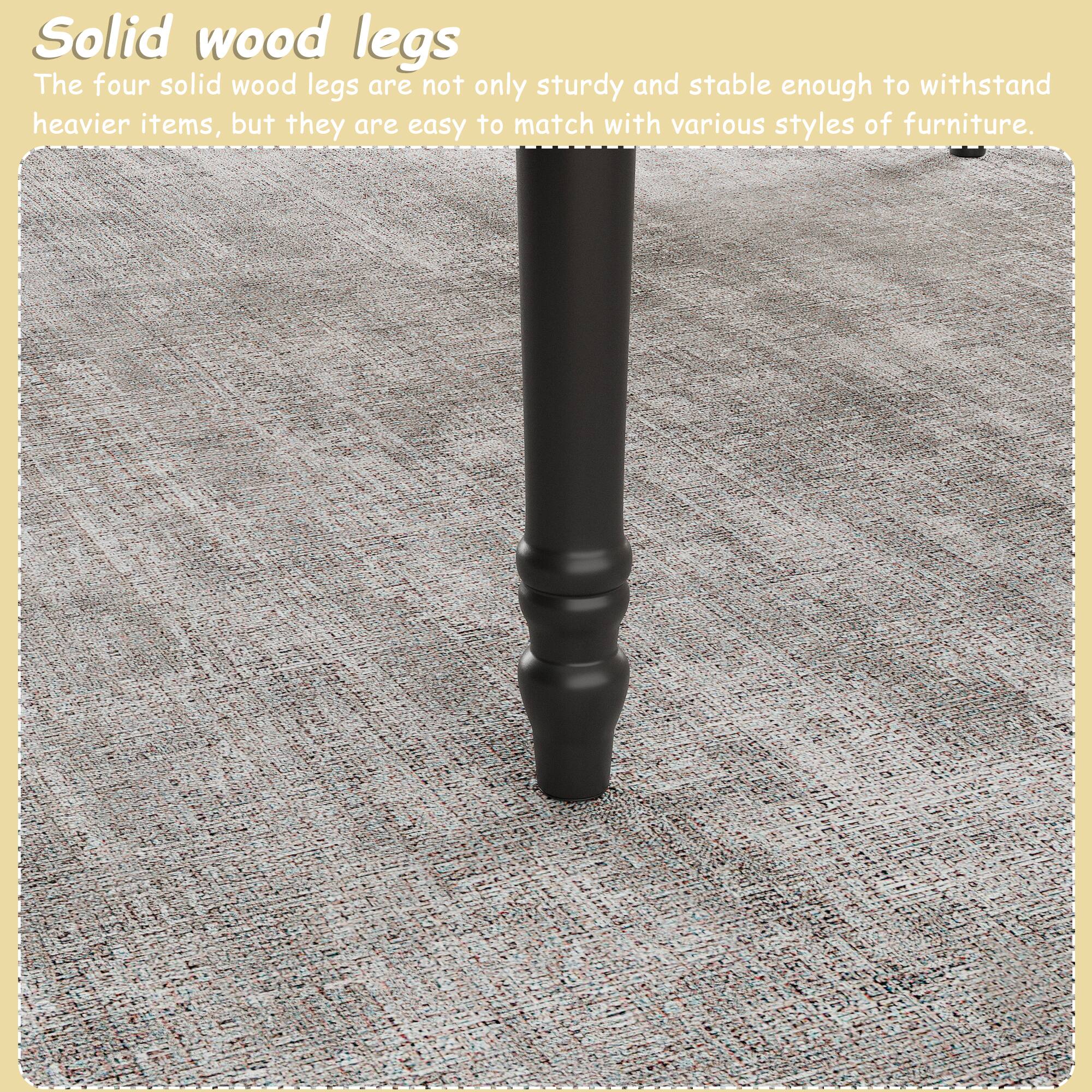 Solid wood legs

The four solid wood legs are not only sturdy and stable enough to withstand heavier items, but they are easy to match with various styles of furniture.