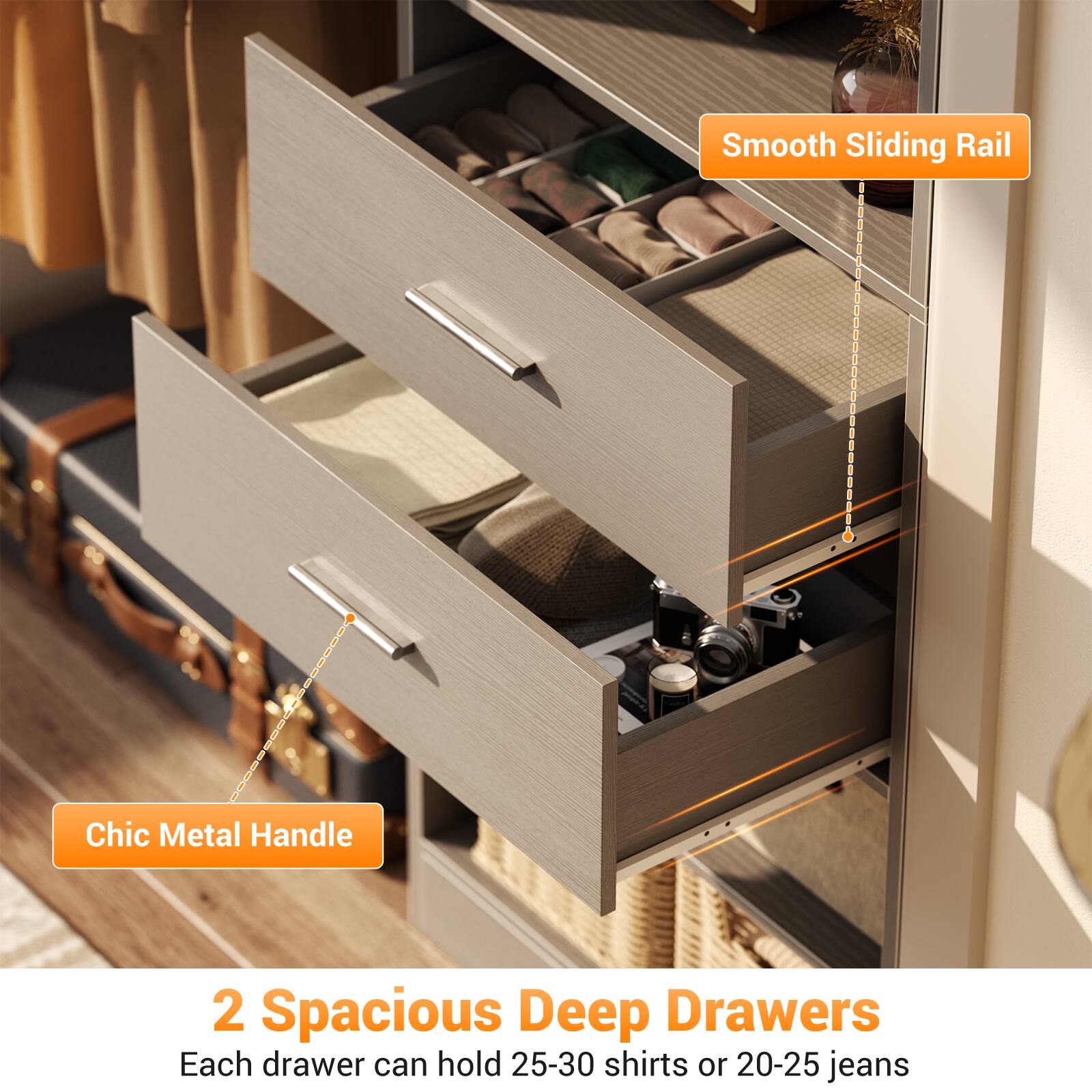 Smooth Sliding Rail  
Chic Metal Handle  

2 Spacious Deep Drawers  
Each drawer can hold 25-30 shirts or 20-25 jeans