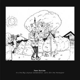 Teen Suicide - It's the Big Joyous Celebration, Let's Stir the Honeypot - VINYL LP