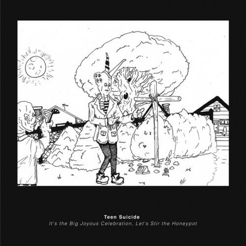 Teen Suicide  
It's the Big Joyous Celebration, Let's Stir the Honeypot