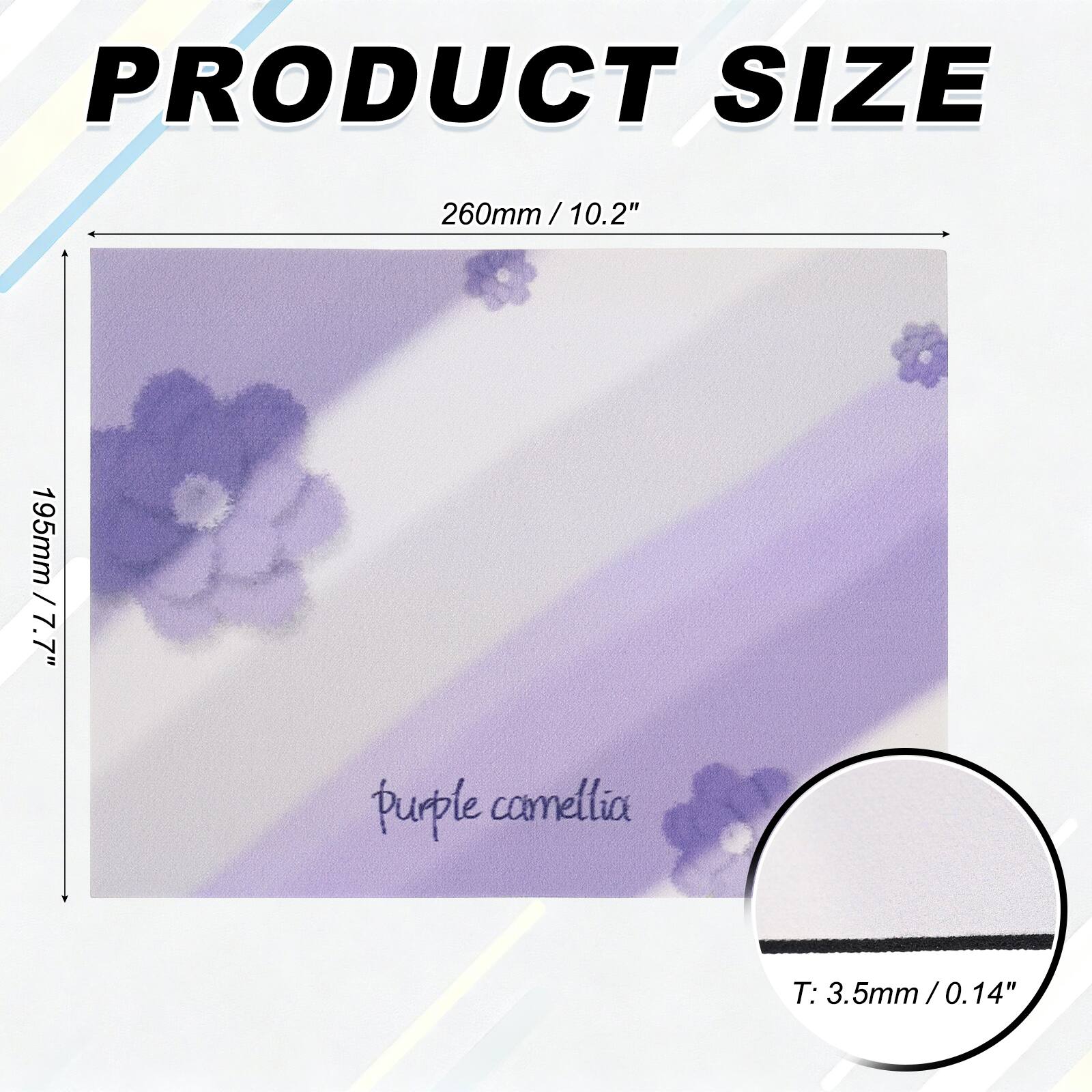PRODUCT SIZE  
260mm / 10.2"  
195mm / 7.7"  
purple camellia  
T: 3.5mm / 0.14"
