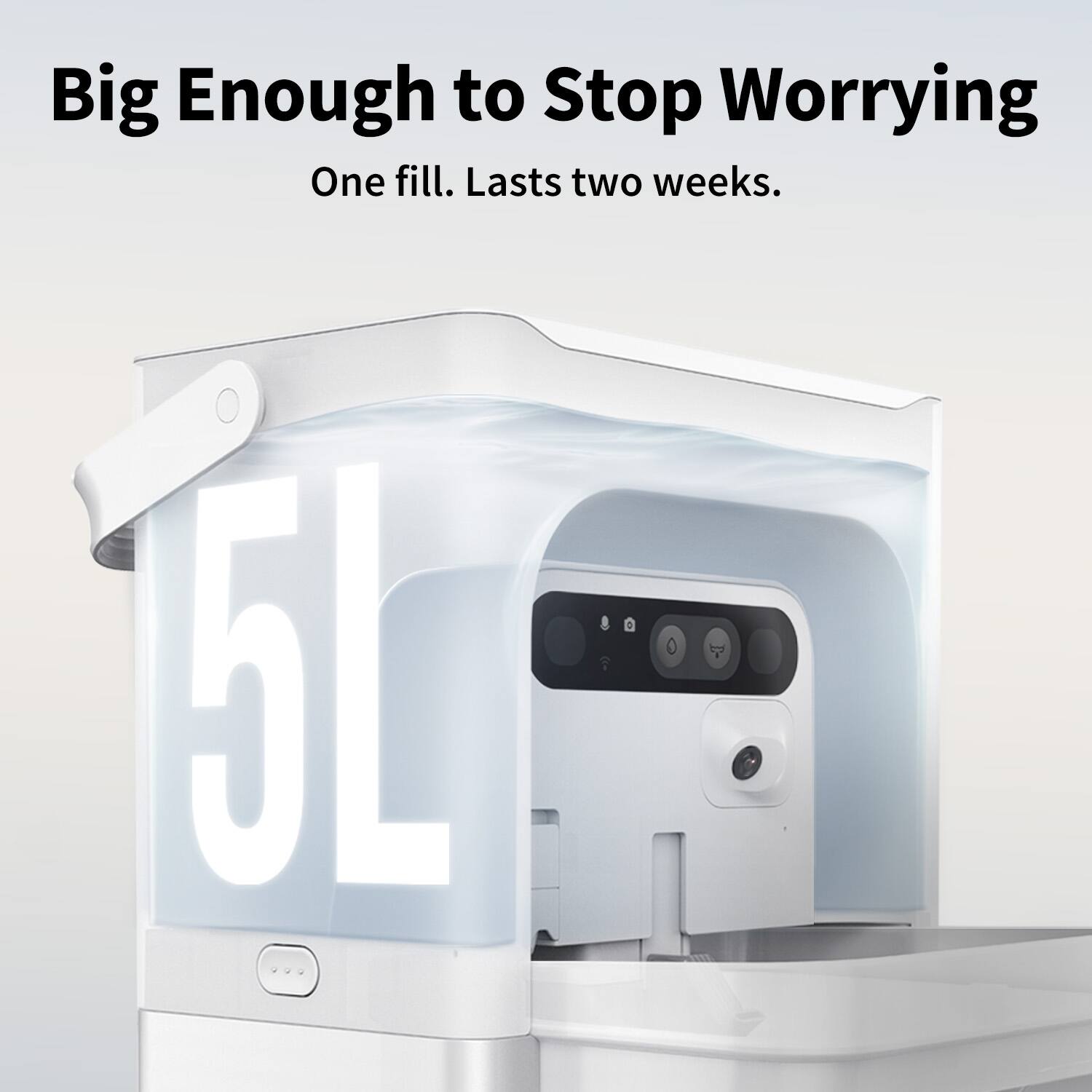Big Enough to Stop Worrying  
One fill. Lasts two weeks.  
5L