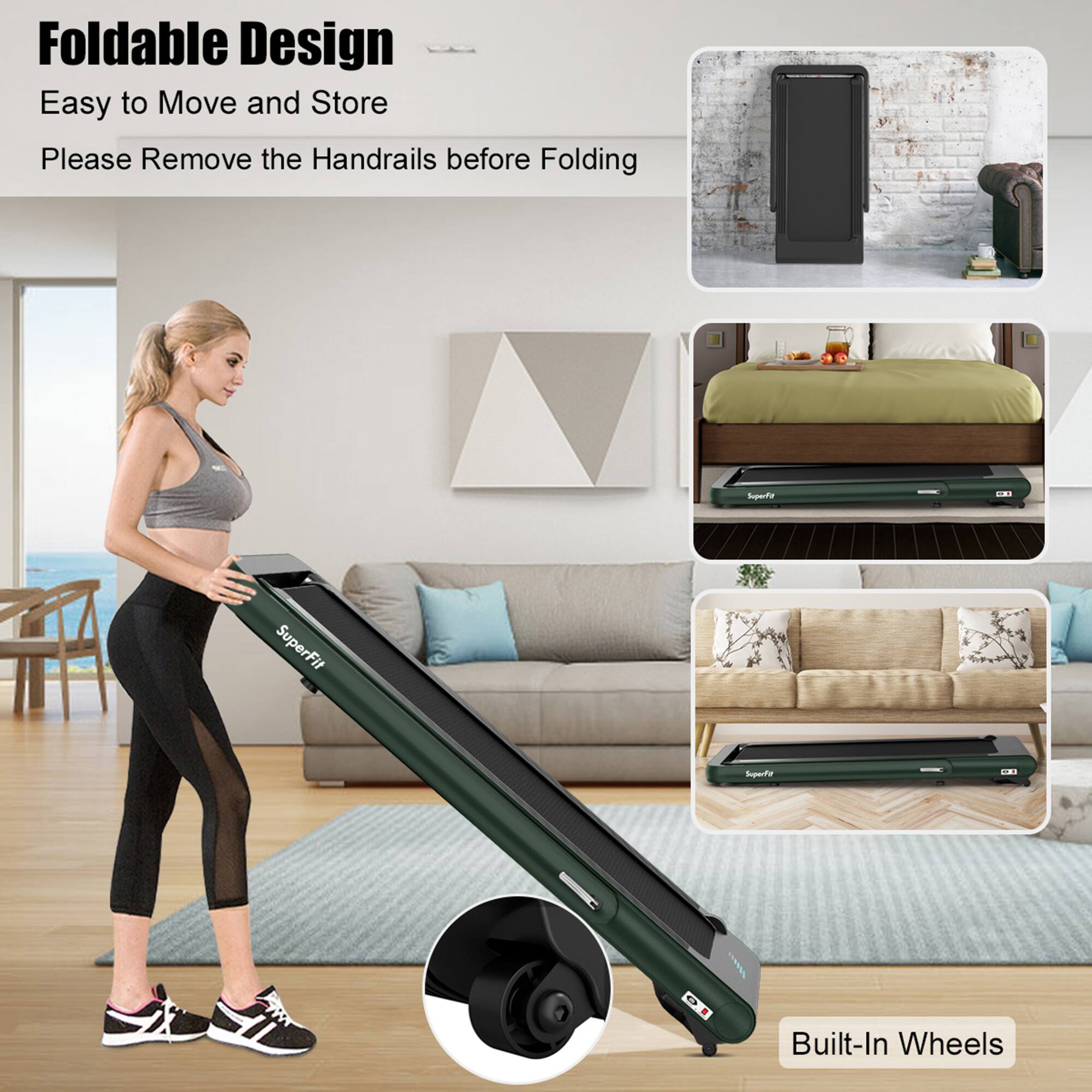 Foldable Design  
Easy to Move and Store  
Please Remove the Handrails before Folding  

Built-In Wheels