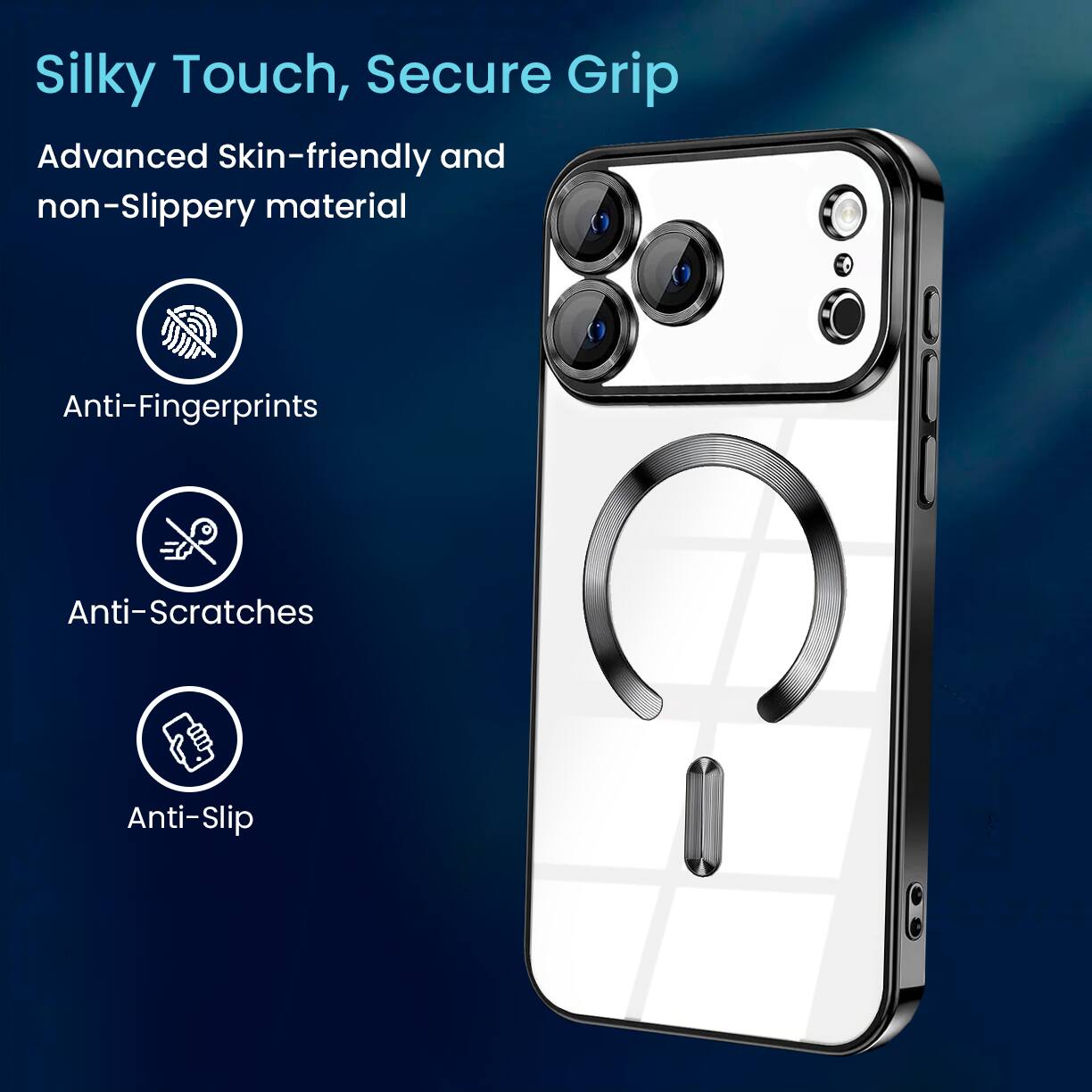 Silky Touch, Secure Grip

Advanced Skin-friendly and non-Slippery material

- Anti-Fingerprints
- Anti-Scratches
- Anti-Slip